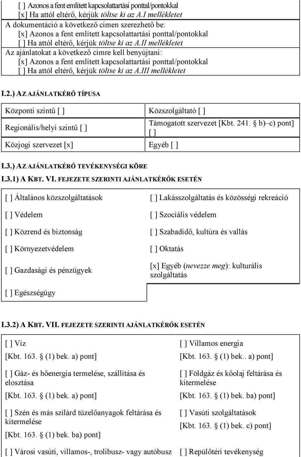 II mellékletet Az ajánlatokat a következı címre kell benyújtani: [x] Azonos a fent említett kapcsolattartási ponttal/pontokkal [ ] Ha attól eltérı, kérjük töltse ki az A.III mellékletet I.2.