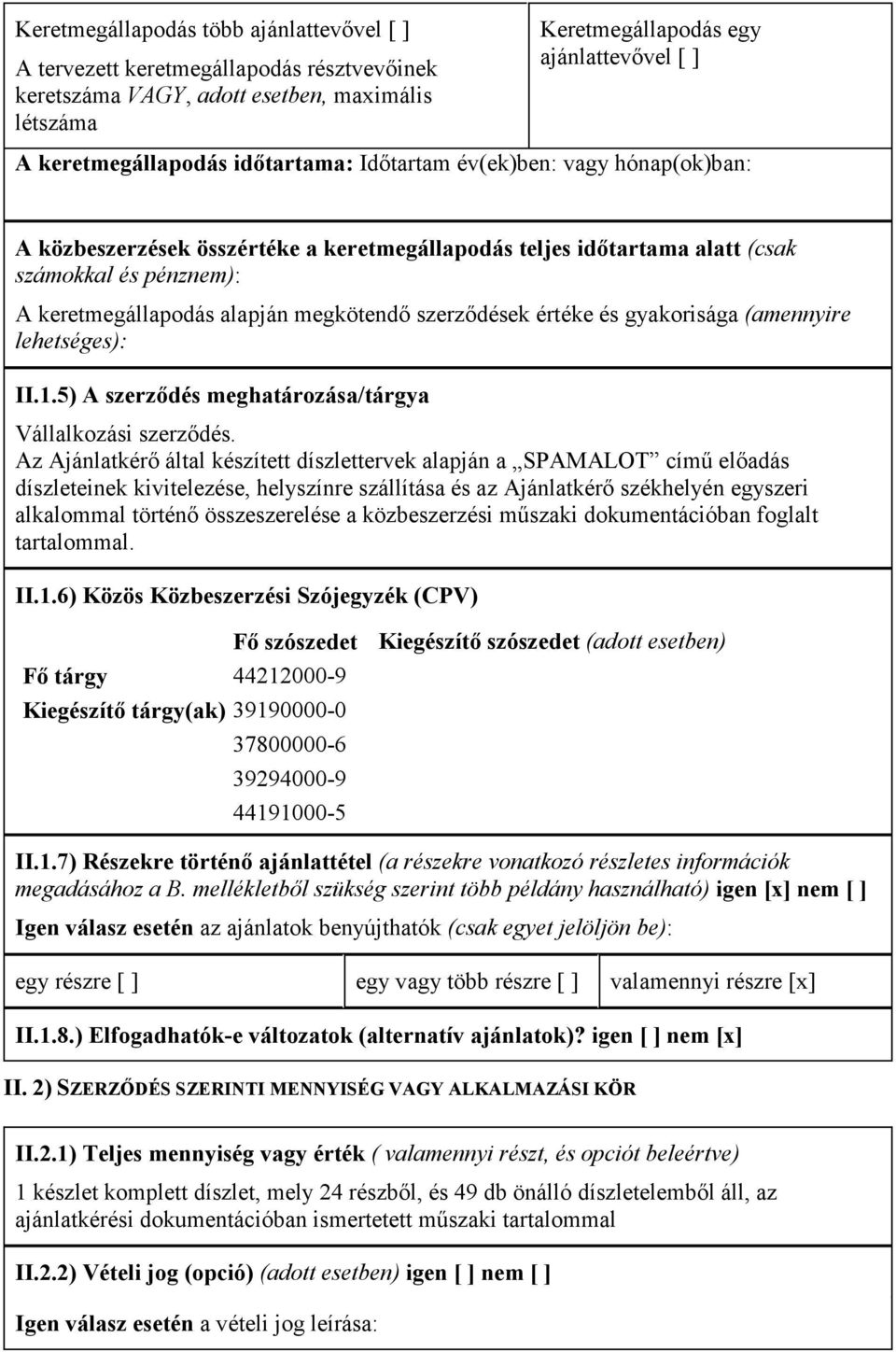 szerzıdések értéke és gyakorisága (amennyire lehetséges): II.1.5) A szerzıdés meghatározása/tárgya Vállalkozási szerzıdés.