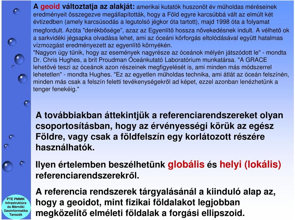 A vélhető ok a sarkvidéki jégsapka olvadása lehet, ami az óceáni körforgás eltolódásával együtt hatalmas vízmozgást eredményezett az egyenlítő környékén.