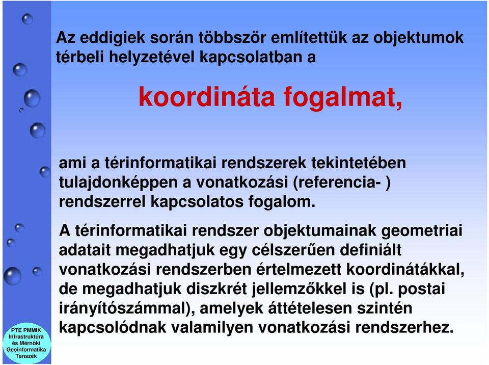 A térinformatikai rendszer objektumainak geometriai adatait megadhatjuk egy célszerűen definiált vonatkozási rendszerben