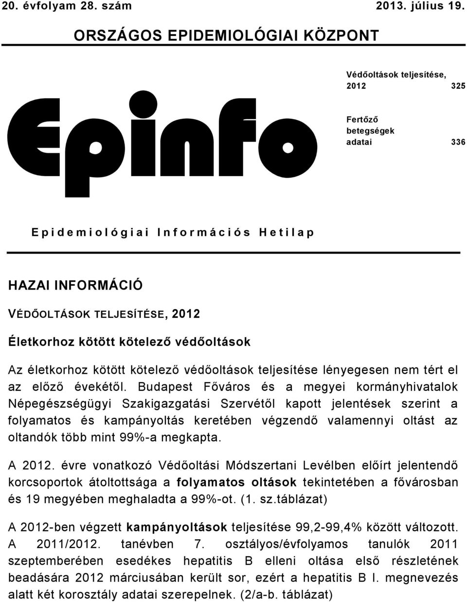 TELJESÍTÉSE, 2012 Életkorhoz kötött kötelező védőoltások Az életkorhoz kötött kötelező védőoltások teljesítése lényegesen nem tért el az előző évekétől.