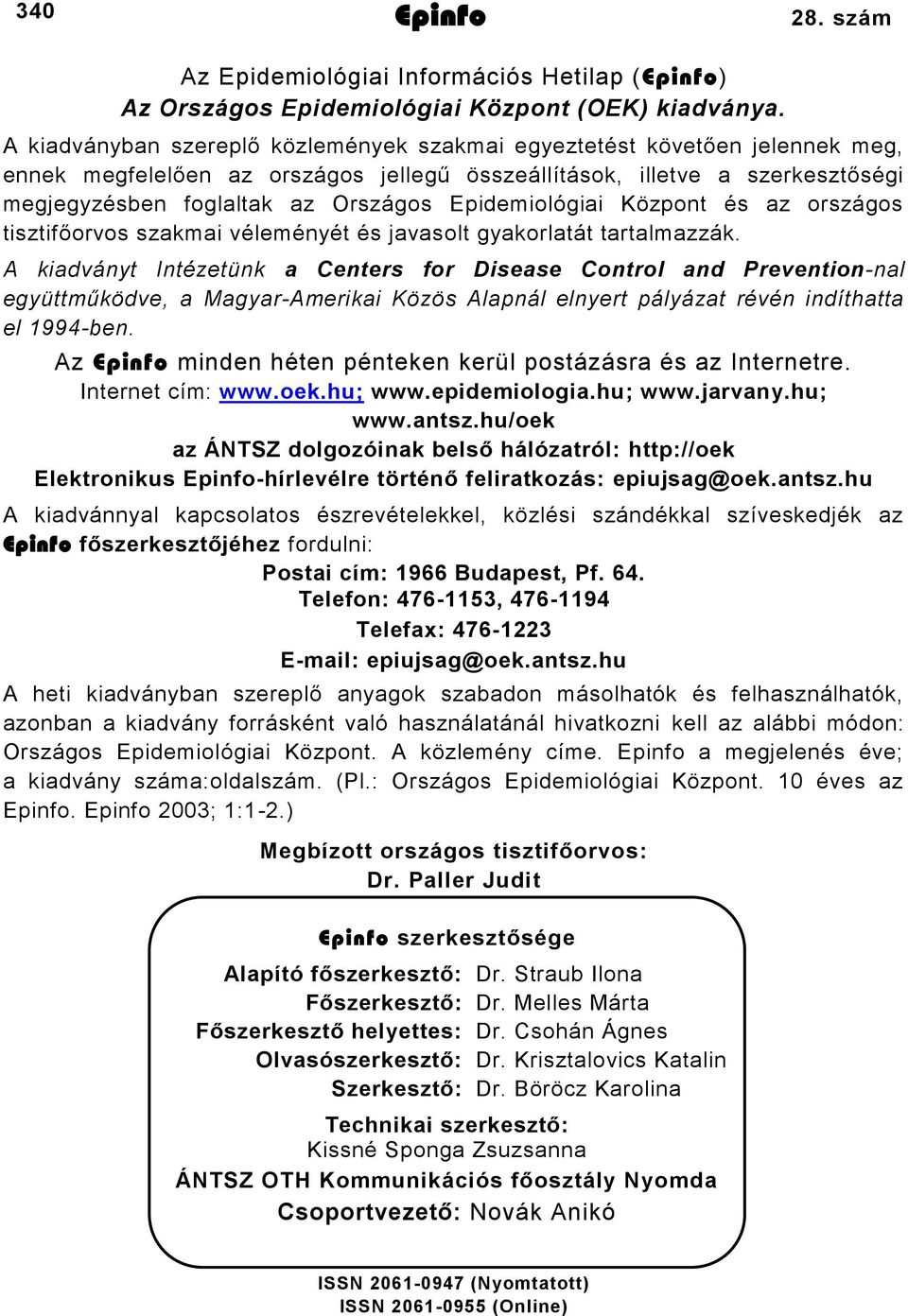 Epidemiológiai Központ és az országos tisztifőorvos szakmai véleményét és javasolt gyakorlatát tartalmazzák.