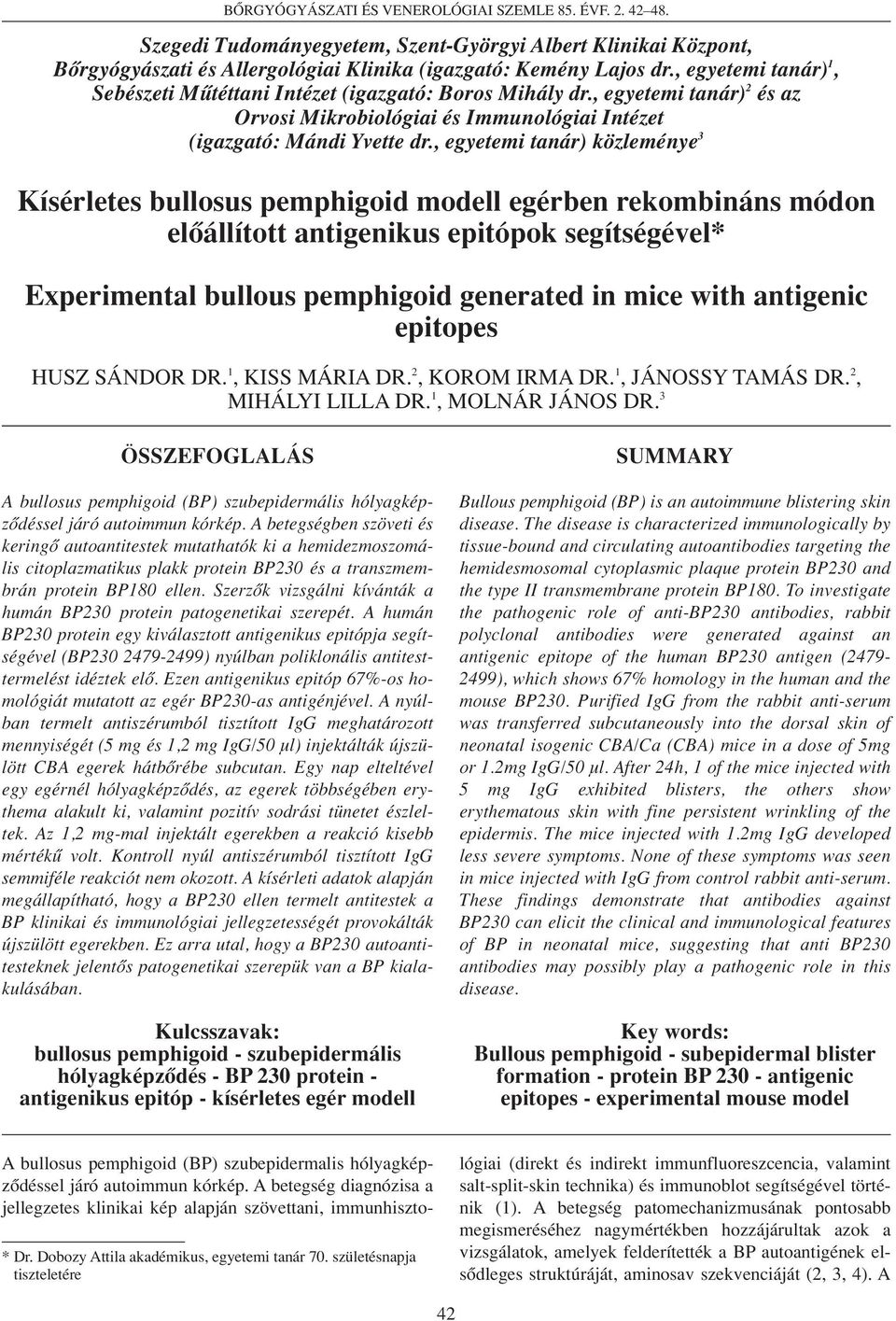 , egyetemi tanár) közleménye 3 Kísérletes bullosus pemphigoid modell egérben rekombináns módon elôállított antigenikus epitópok segítségével* Experimental bullous pemphigoid generated in mice with