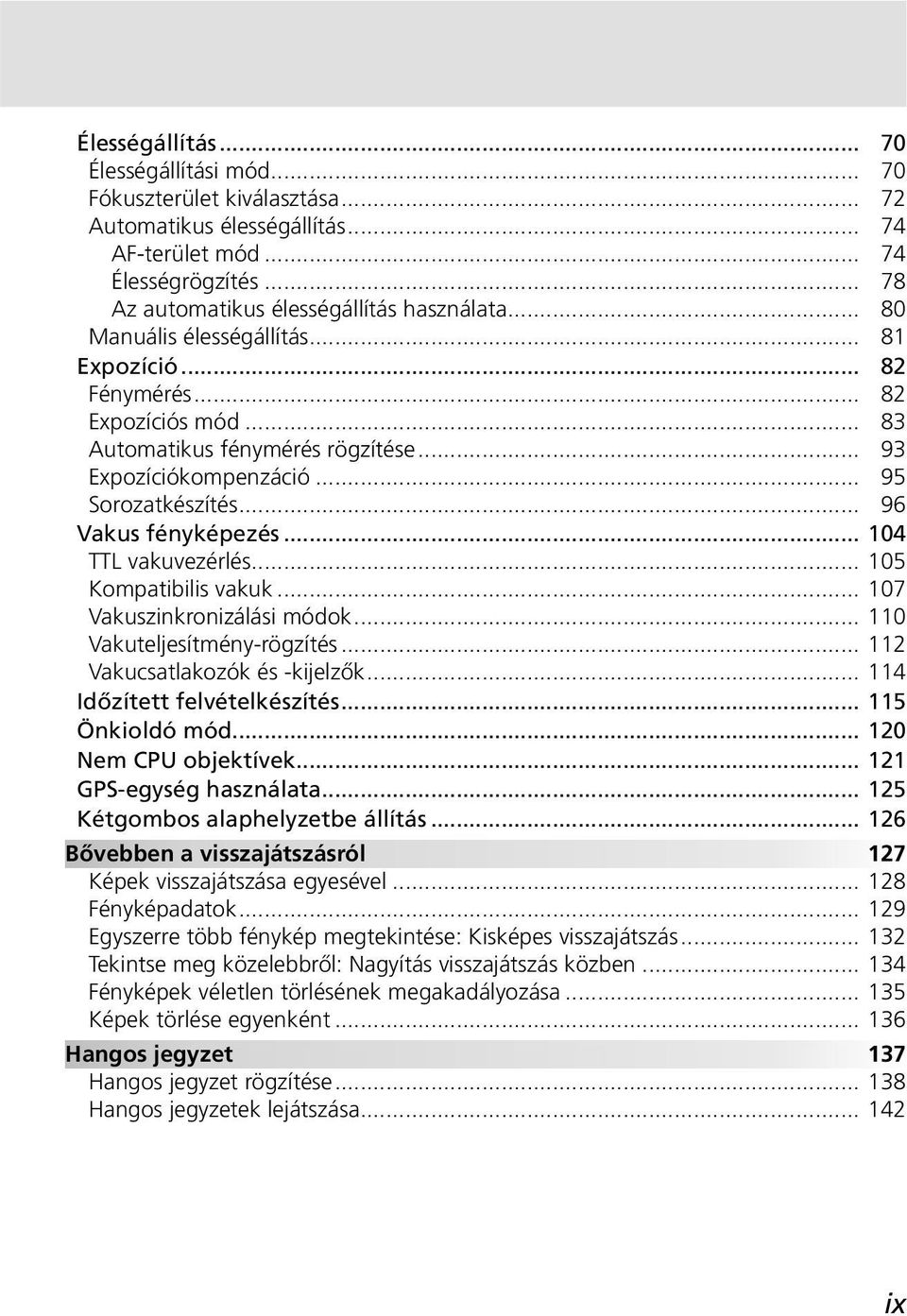 .. 104 TTL vakuvezérlés... 105 Kompatibilis vakuk... 107 Vakuszinkronizálási módok... 110 Vakuteljesítmény-rögzítés... 112 Vakucsatlakozók és -kijelzők... 114 Időzített felvételkészítés.