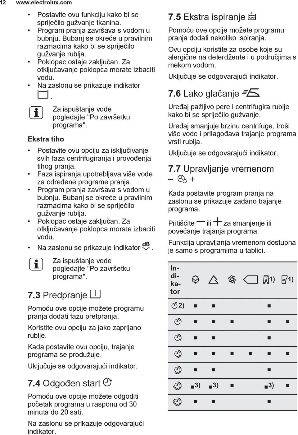 Ekstra tiho Za ispuštanje vode pogledajte "Po završetku programa". Postavite ovu opciju za isključivanje svih faza centrifugiranja i provođenja tihog pranja.