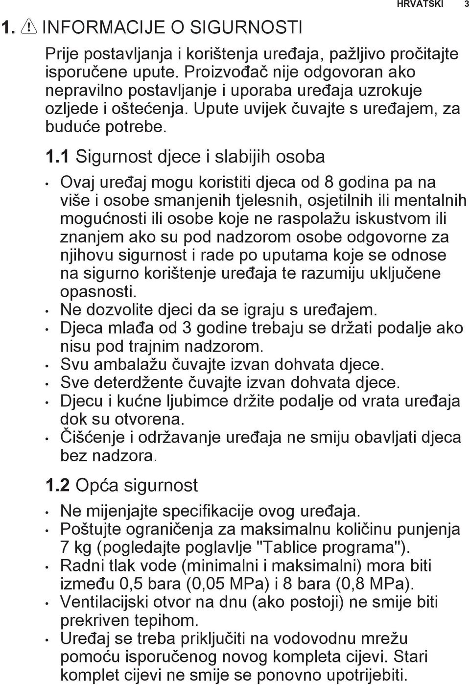 1 Sigurnost djece i slabijih osoba Ovaj uređaj mogu koristiti djeca od 8 godina pa na više i osobe smanjenih tjelesnih, osjetilnih ili mentalnih mogućnosti ili osobe koje ne raspolažu iskustvom ili