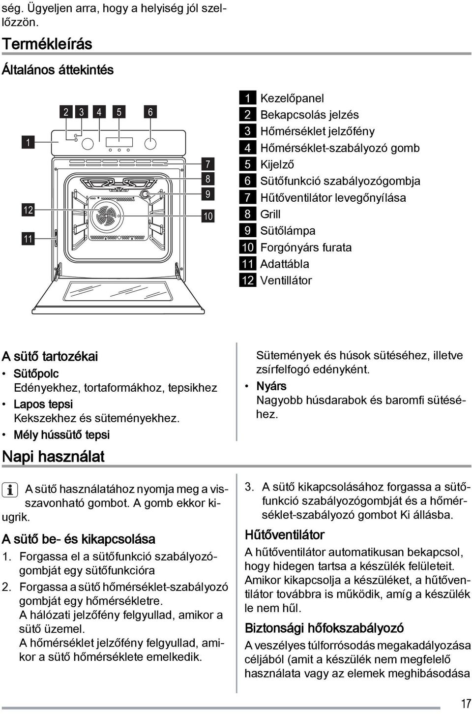 Hűtőventilátor levegőnyílása 8 Grill 9 Sütőlámpa 10 Forgónyárs furata 11 Adattábla 12 Ventillátor A sütő tartozékai Sütőpolc Edényekhez, tortaformákhoz, tepsikhez Lapos tepsi Kekszekhez és