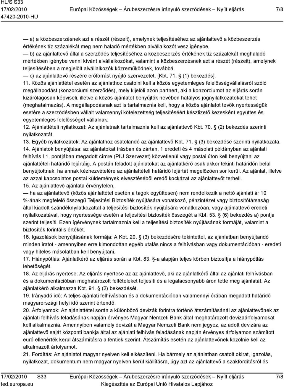 teljesítésében a megjelölt alvállalkozók közreműködnek, továbbá. c) az ajánlattevő részére erőforrást nyújtó szervezetet. [Kbt. 71. (1) bekezdés]. 11.