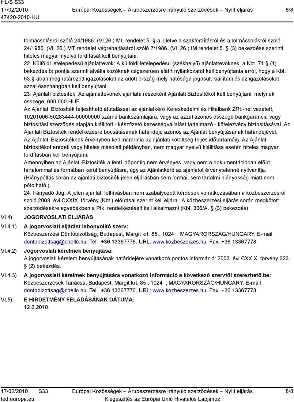 Külföldi letelepedésű ajánlattevők: A külföldi letelepedésű (székhelyű) ajánlattevőknek, a Kbt. 71.