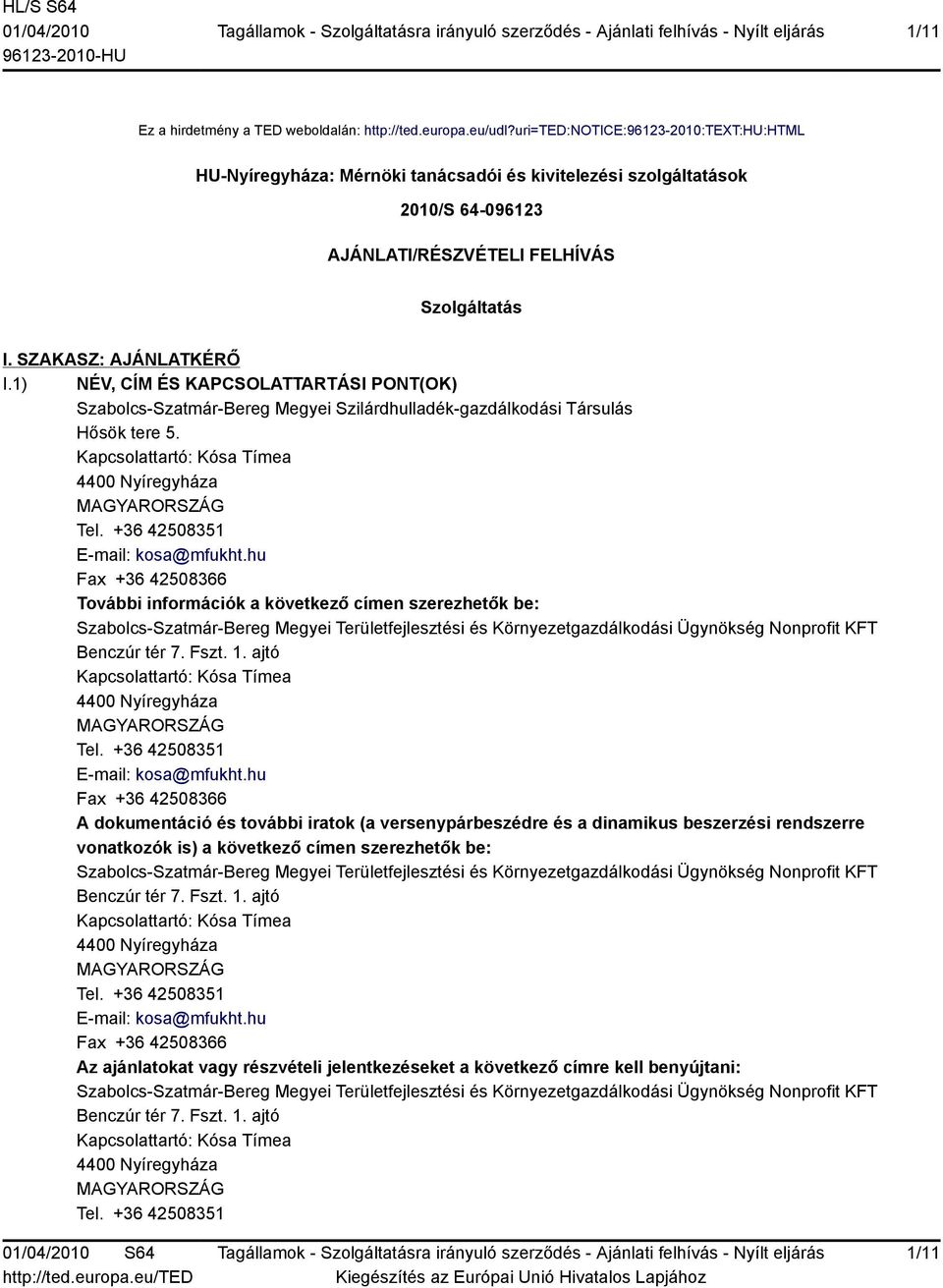 1) NÉV, CÍM ÉS KAPCSOLATTARTÁSI PONT(OK) Szabolcs-Szatmár-Bereg Megyei Szilárdhulladék-gazdálkodási Társulás Hősök tere 5. Kapcsolattartó: Kósa Tímea 4400 Nyíregyháza Tel.