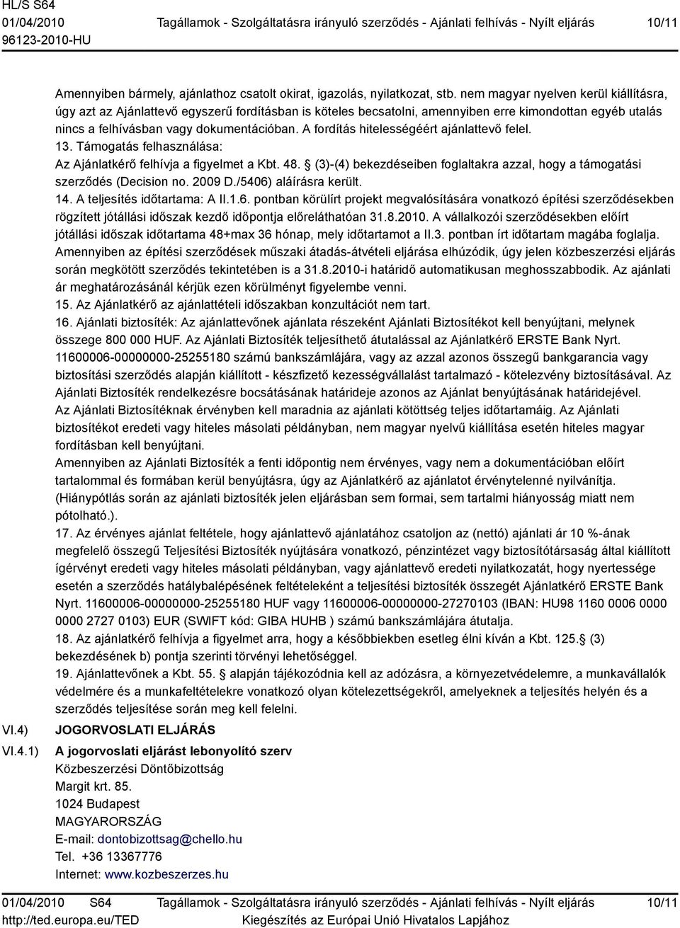 A fordítás hitelességéért ajánlattevő felel. 13. Támogatás felhasználása: Az Ajánlatkérő felhívja a figyelmet a Kbt. 48.