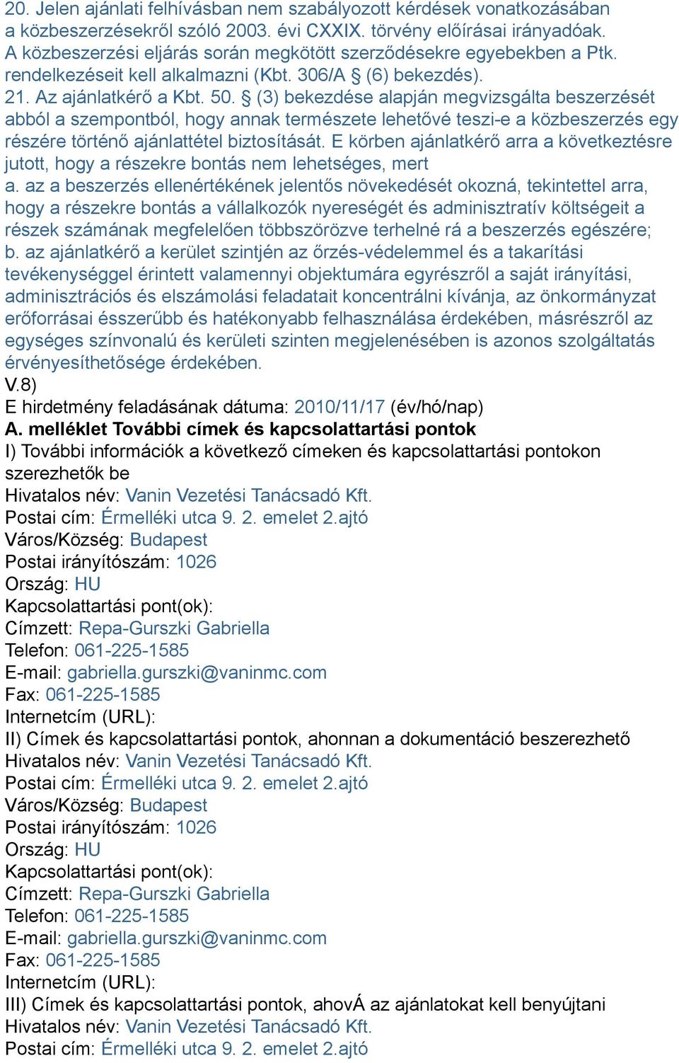 (3) bekezdése alapján megvizsgálta beszerzését abból a szempontból, hogy annak természete lehetővé teszi-e a közbeszerzés egy részére történő ajánlattétel biztosítását.