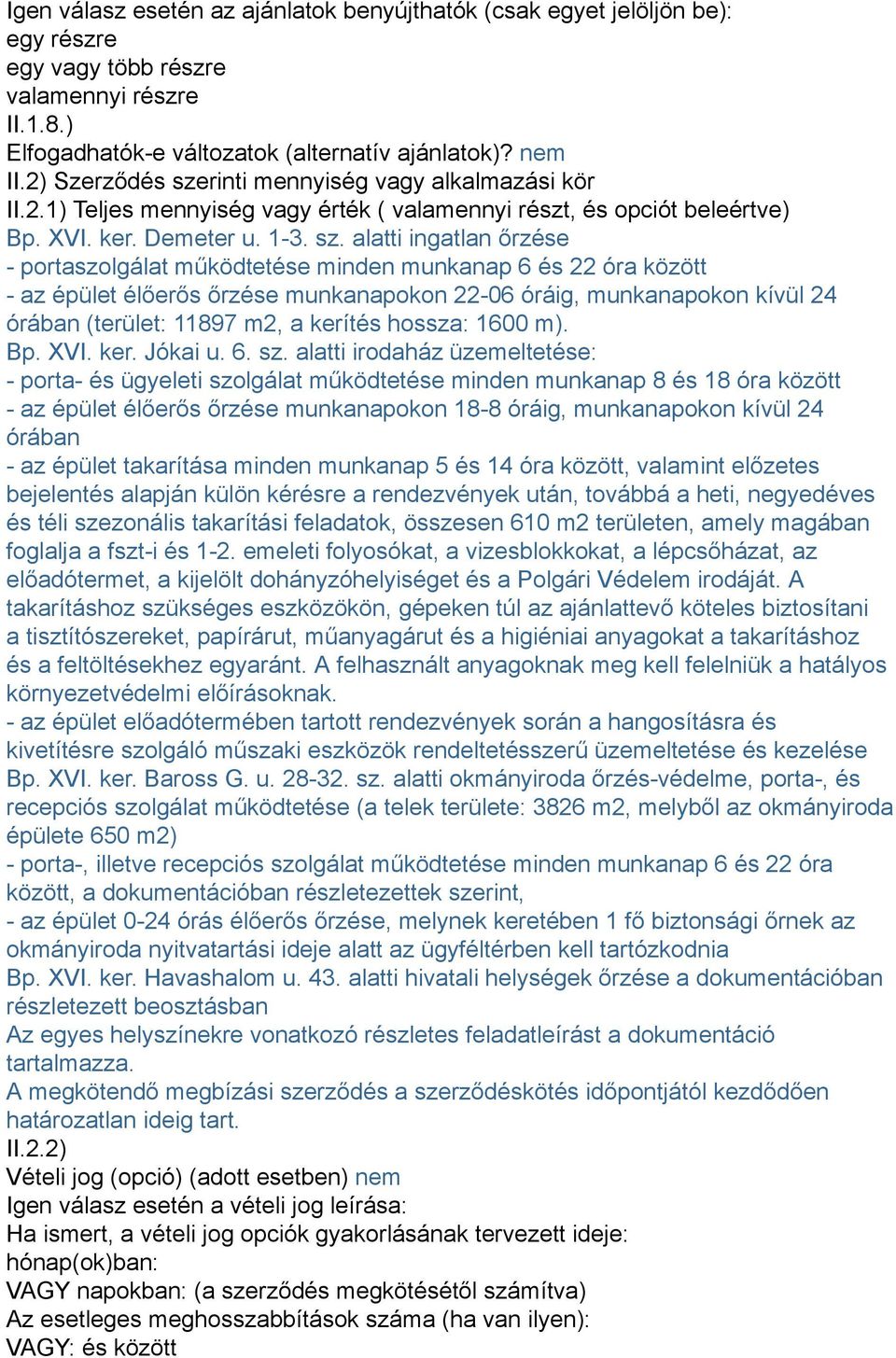 rinti mennyiség vagy alkalmazási kör II.2.1) Teljes mennyiség vagy érték ( valamennyi részt, és opciót beleértve) Bp. XVI. ker. Demeter u. 1-3. sz.