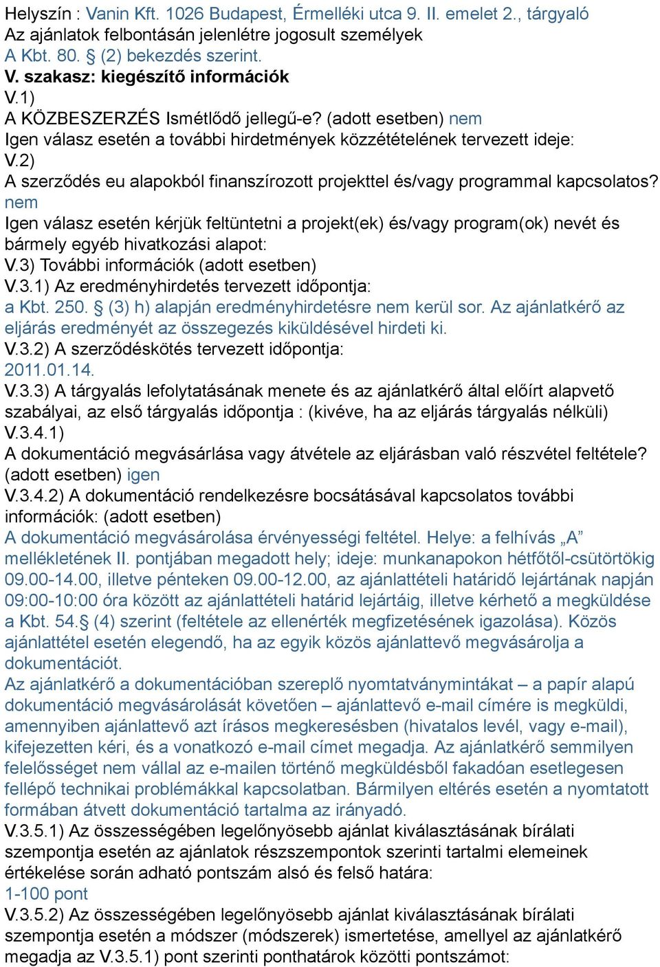 2) A szerződés eu alapokból finanszírozott projekttel és/vagy programmal kapcsolatos?