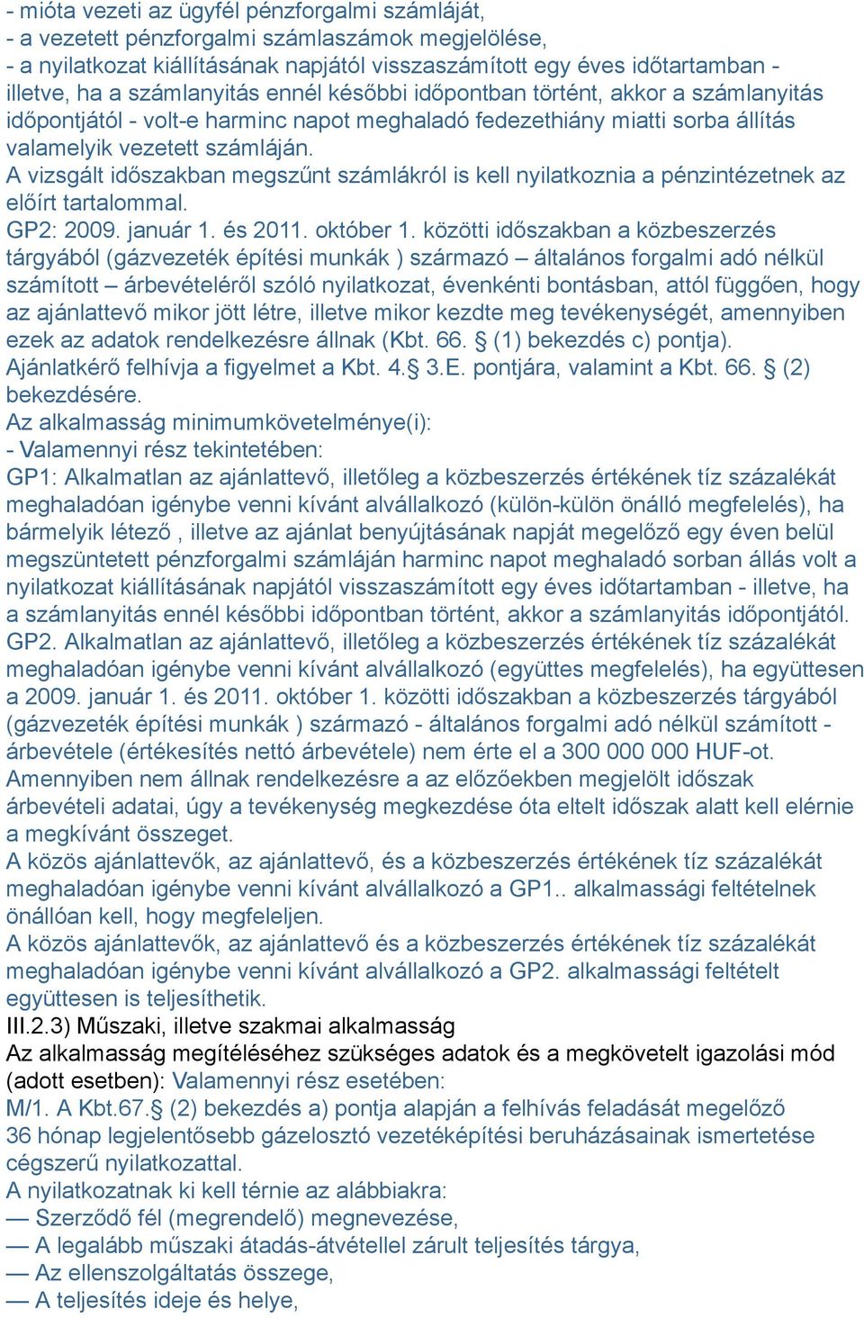 A vizsgált időszakban megszűnt számlákról is kell nyilatkoznia a pénzintézetnek az előírt tartalommal. GP2: 2009. január 1. és 2011. október 1.