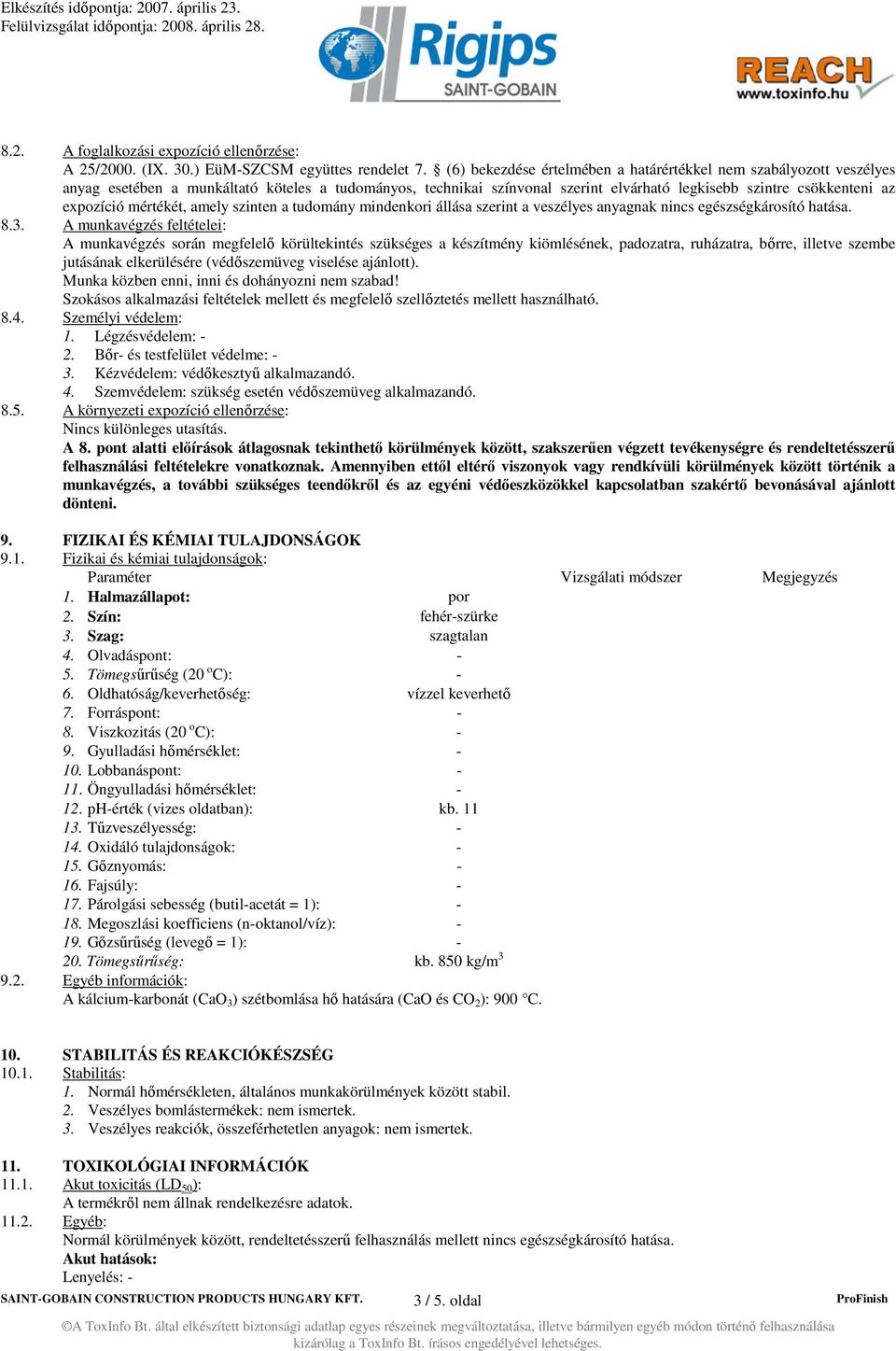 mértékét, amely szinten a tudomány mindenkori állása szerint a veszélyes anyagnak nincs egészségkárosító hatása. 8.3.