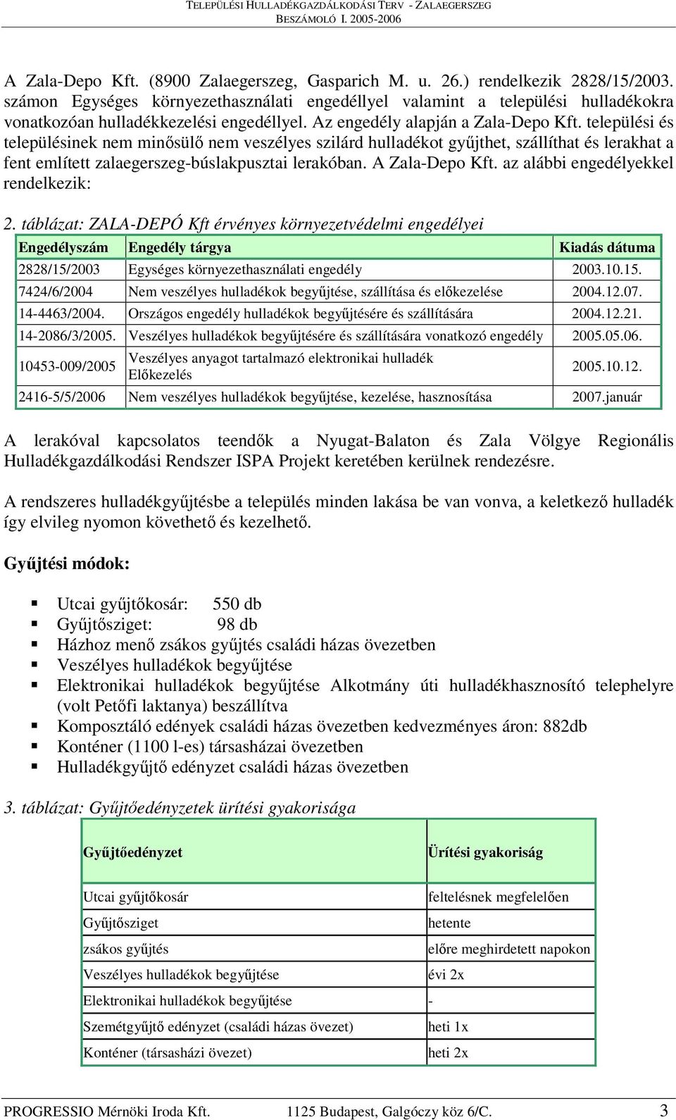 települési és településinek nem minsül nem veszélyes szilárd hulladékot gyjthet, szállíthat és lerakhat a fent említett zalaegerszeg-búslakpusztai lerakóban. A Zala-Depo Kft.