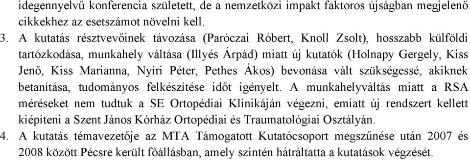 Péter, Pethes Ákos) bevonása vált szükségessé, akiknek betanítása, tudományos felkészítése id t igényelt.