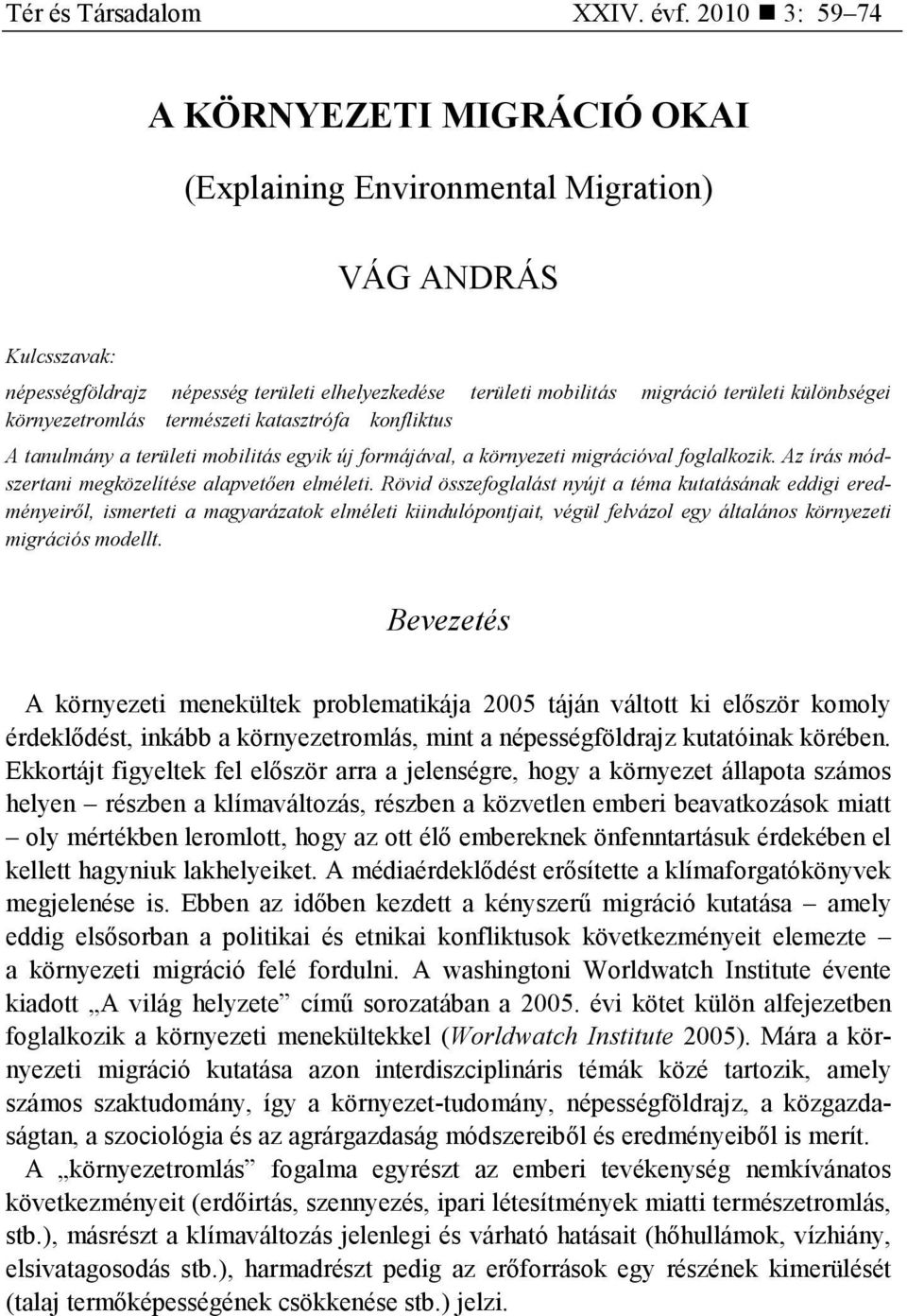 különbségei környezetromlás természeti katasztrófa konfliktus A tanulmány a területi mobilitás egyik új formájával, a környezeti migrációval foglalkozik.