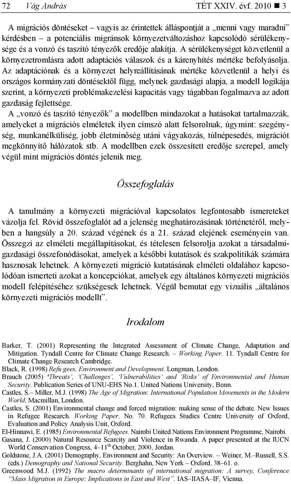 eredıje alakítja. A sérülékenységet közvetlenül a környezetromlásra adott adaptációs válaszok és a kárenyhítés mértéke befolyásolja.