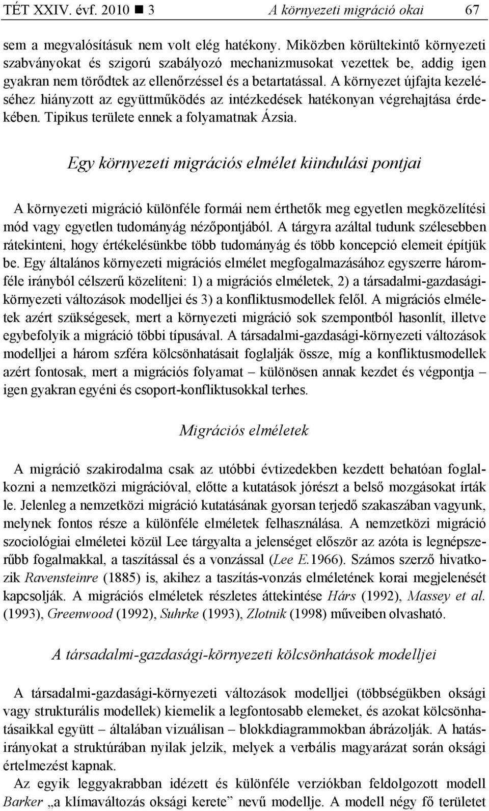 A környezet újfajta kezeléséhez hiányzott az együttmőködés az intézkedések hatékonyan végrehajtása érdekében. Tipikus területe ennek a folyamatnak Ázsia.