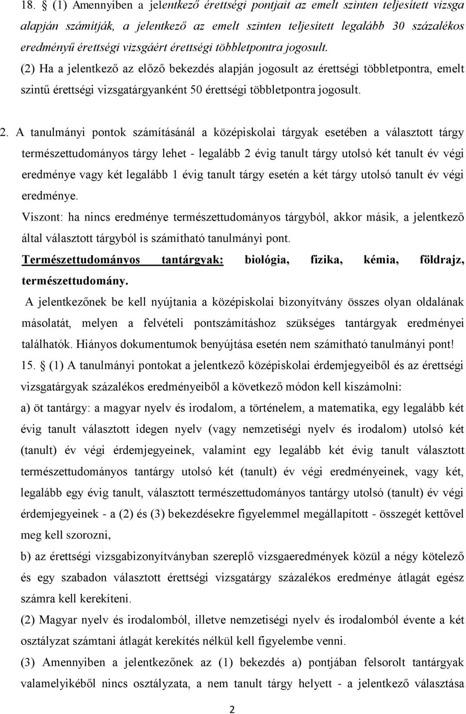 (2) Ha a jelentkező az előző bekezdés alapján jogosult az érettségi többletpontra, emelt szintű érettségi vizsgatárgyanként 50 érettségi többletpontra jogosult. 2.