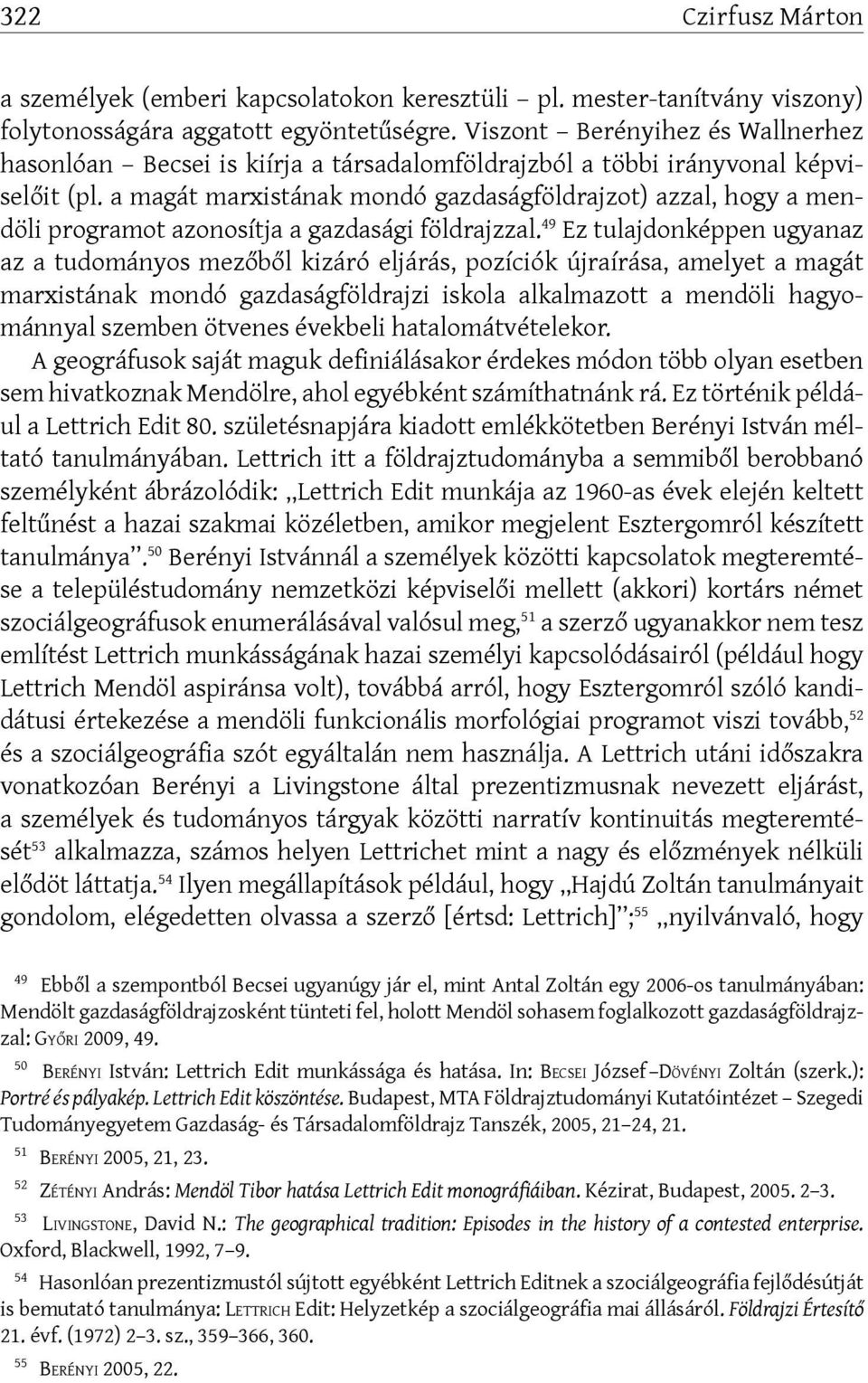 a magát marxistának mondó gazdaságföldrajzot) azzal, hogy a mendöli programot azonosítja a gazdasági földrajzzal.