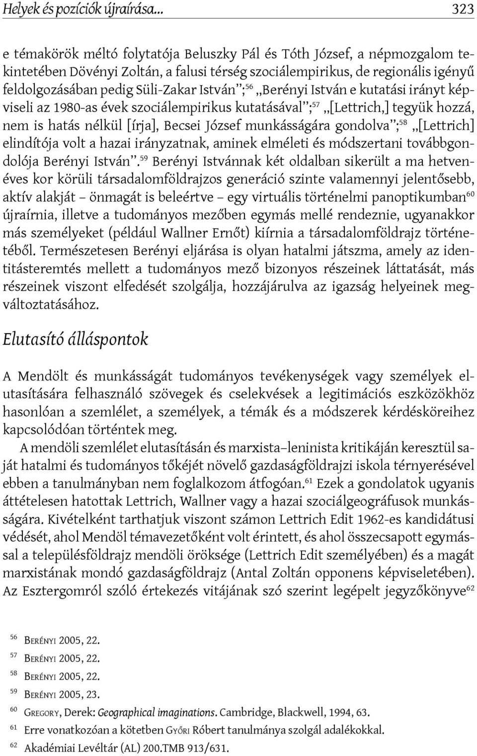 József munkásságára gondolva ; 58 [Lettrich] elindítója volt a hazai irányzatnak, aminek elméleti és módszertani továbbgondolója Berényi István.