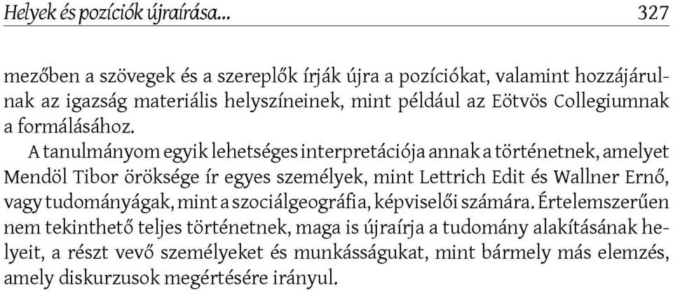 A tanulmányom egyik lehetséges interpretációja annak a történetnek, amelyet Mendöl Tibor öröksége ír egyes személyek, mint Lettrich Edit és Wallner Ernő,