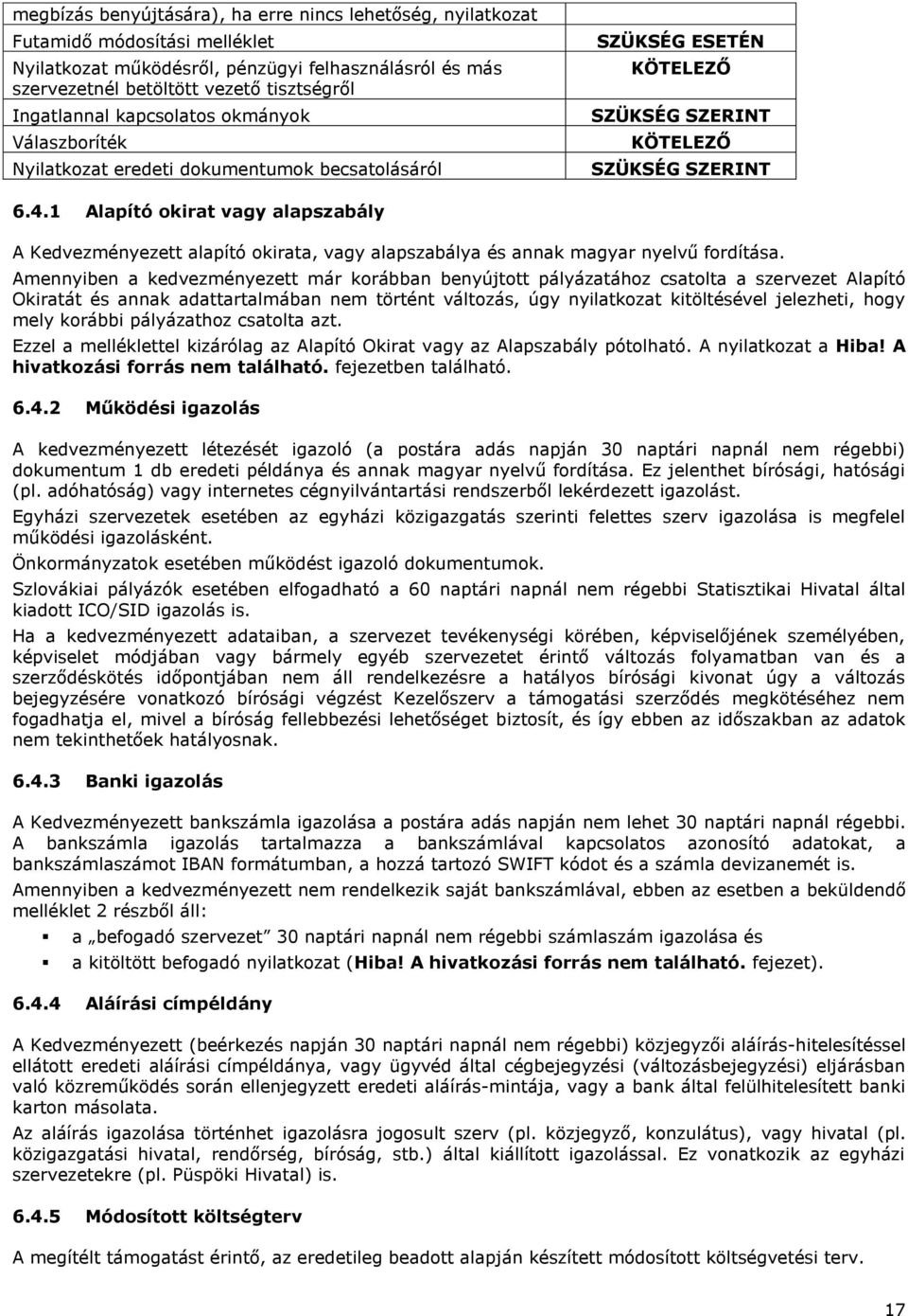 1 Alapító okirat vagy alapszabály A Kedvezményezett alapító okirata, vagy alapszabálya és annak magyar nyelvű fordítása.