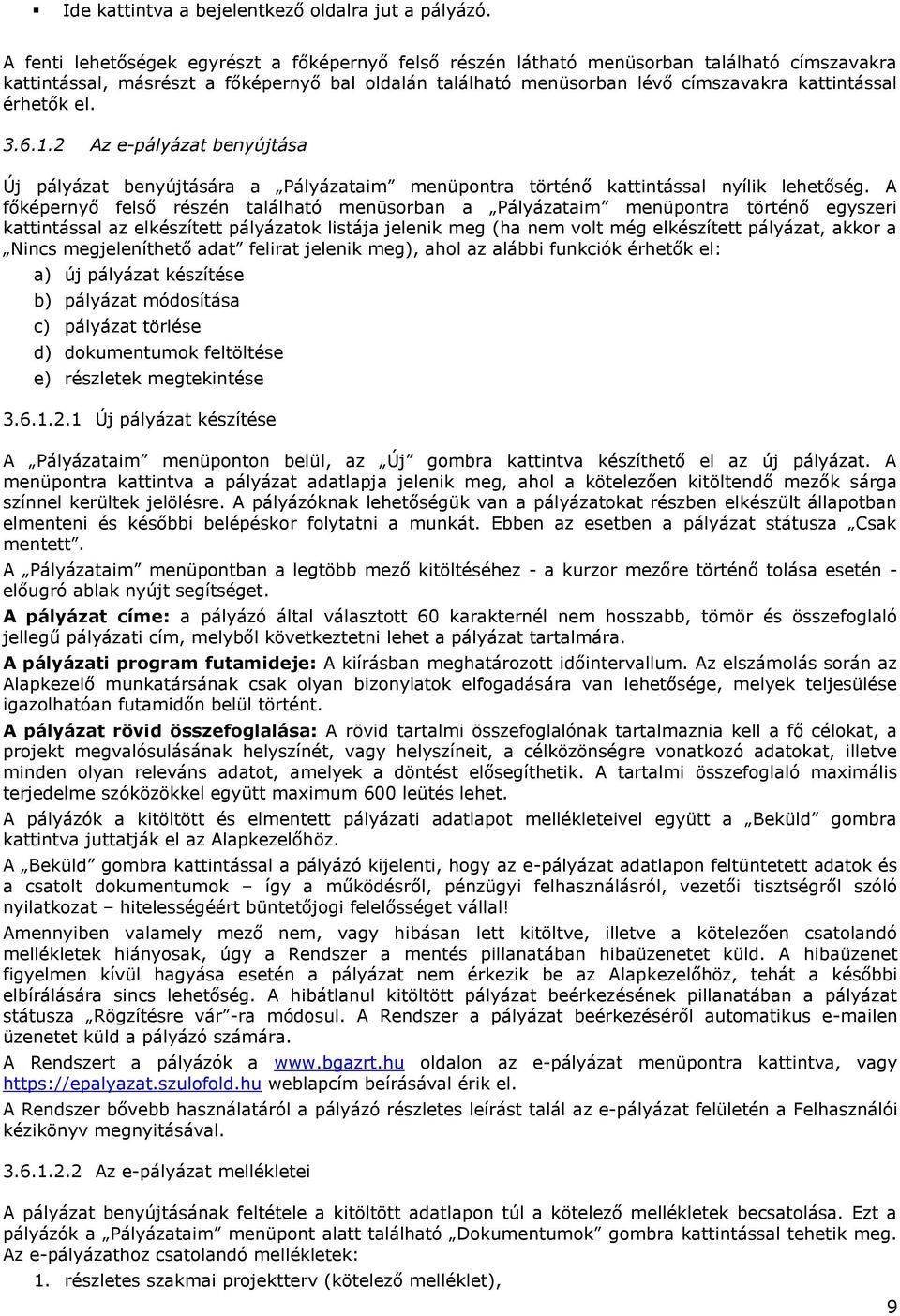 érhetők el. 3.6.1.2 Az e-pályázat benyújtása Új pályázat benyújtására a Pályázataim menüpontra történő kattintással nyílik lehetőség.