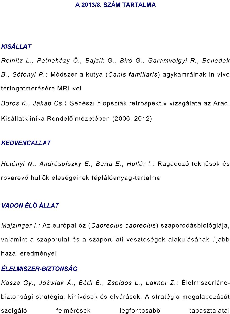 : Sebészi biopsziák retrospektív vizsgálata az Aradi Kisállatklinika Rendelőintézetében (2006 2012) KEDVENCÁLLAT Hetényi N., Andrásofszky E., Berta E., Hullár I.