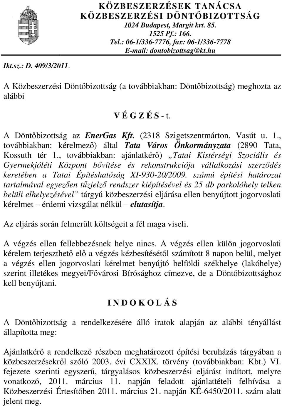 , továbbiakban: kérelmező) által Tata Város Önkormányzata (2890 Tata, Kossuth tér 1.