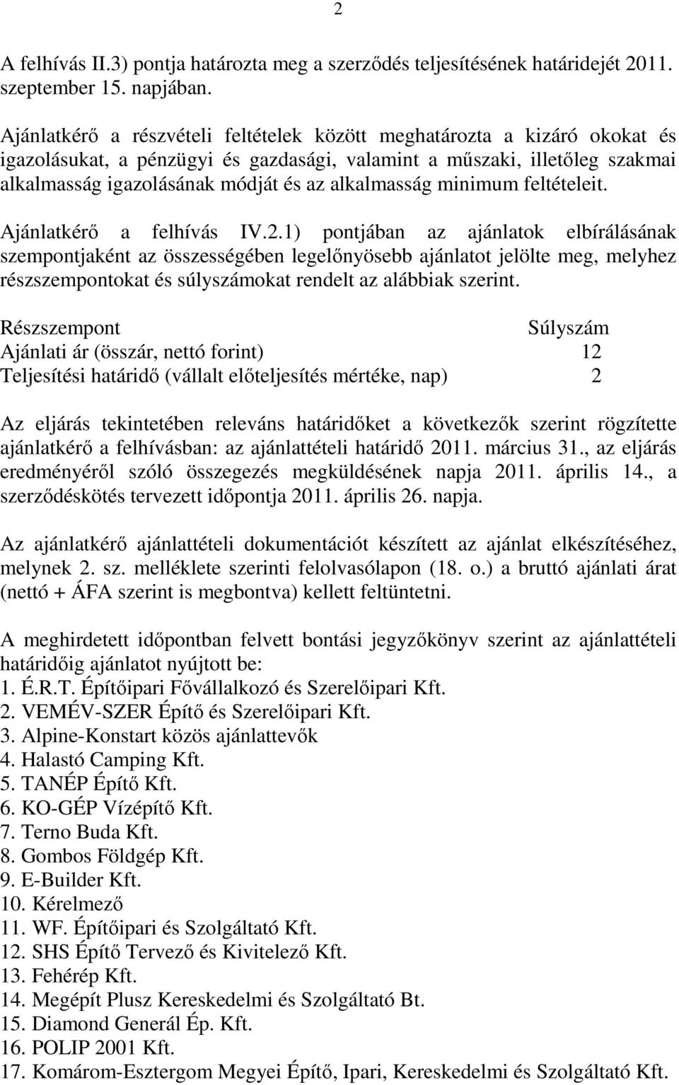 alkalmasság minimum feltételeit. Ajánlatkérő a felhívás IV.2.