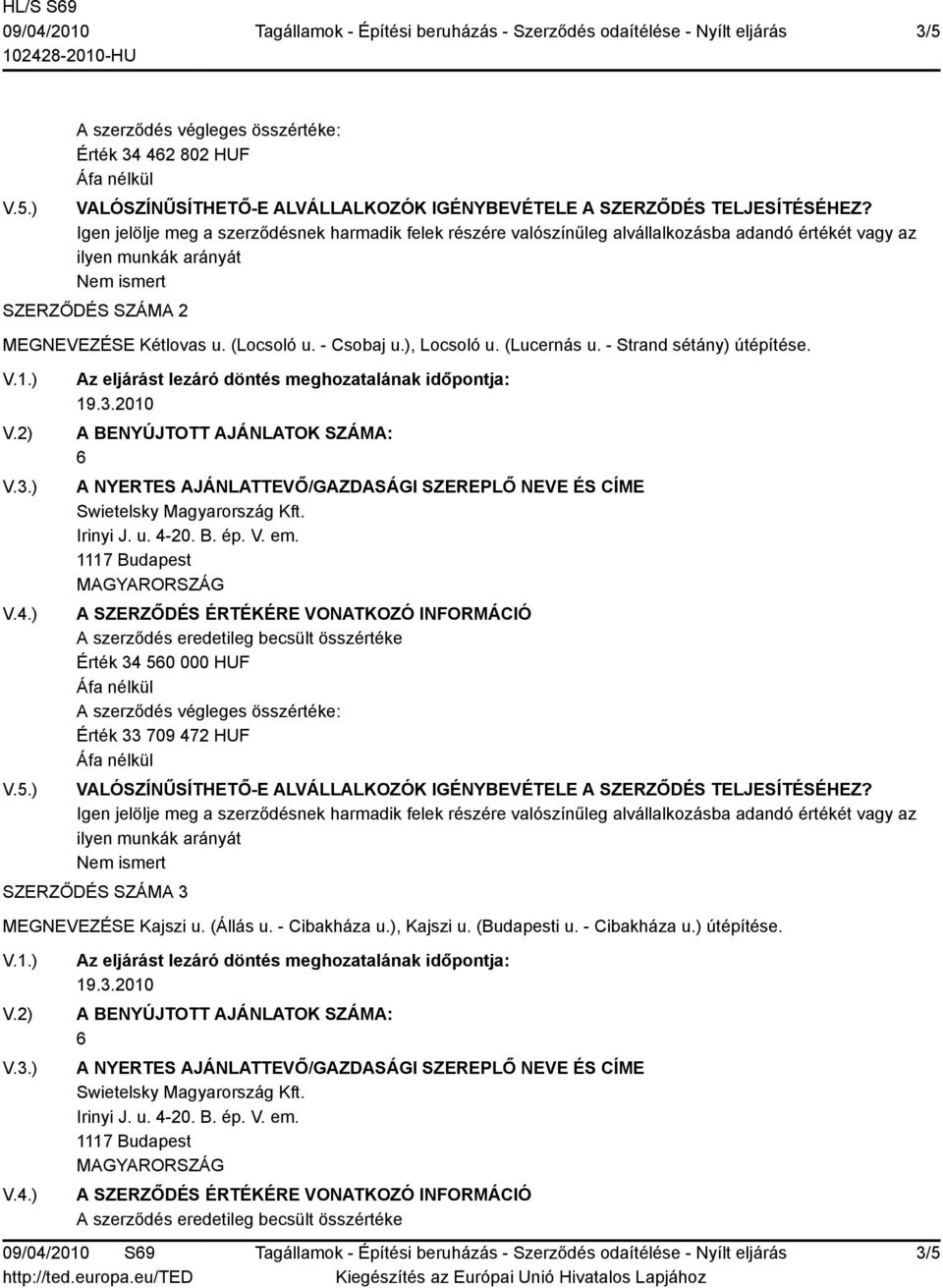 1117 Budapest Érték 34 50 000 HUF Érték 33 709 472 HUF SZERZŐDÉS SZÁMA 3 MEGNEVEZÉSE Kajszi u. (Állás u.