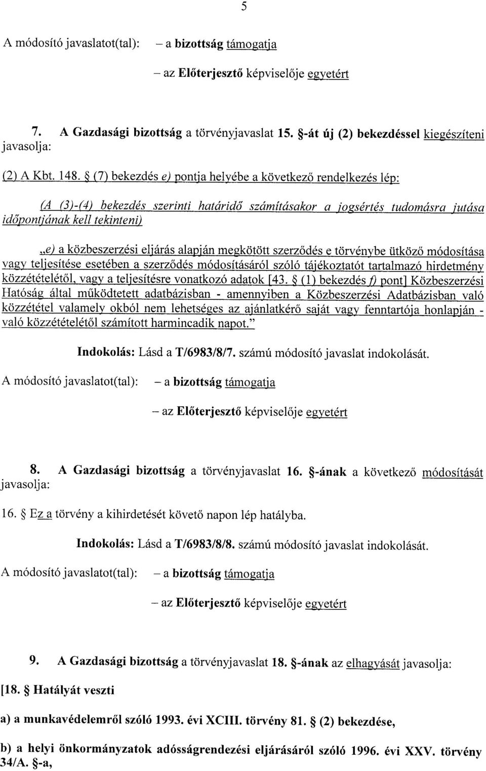 alapján megkötött szerz ődés e törvénybe ütköző módosítása vagy teljesítése esetében a szerz ődés módosításáról szóló tájékoztatót tartalmazó hirdetmény közzétételétől, vagy a teljesítésre vonatkozó