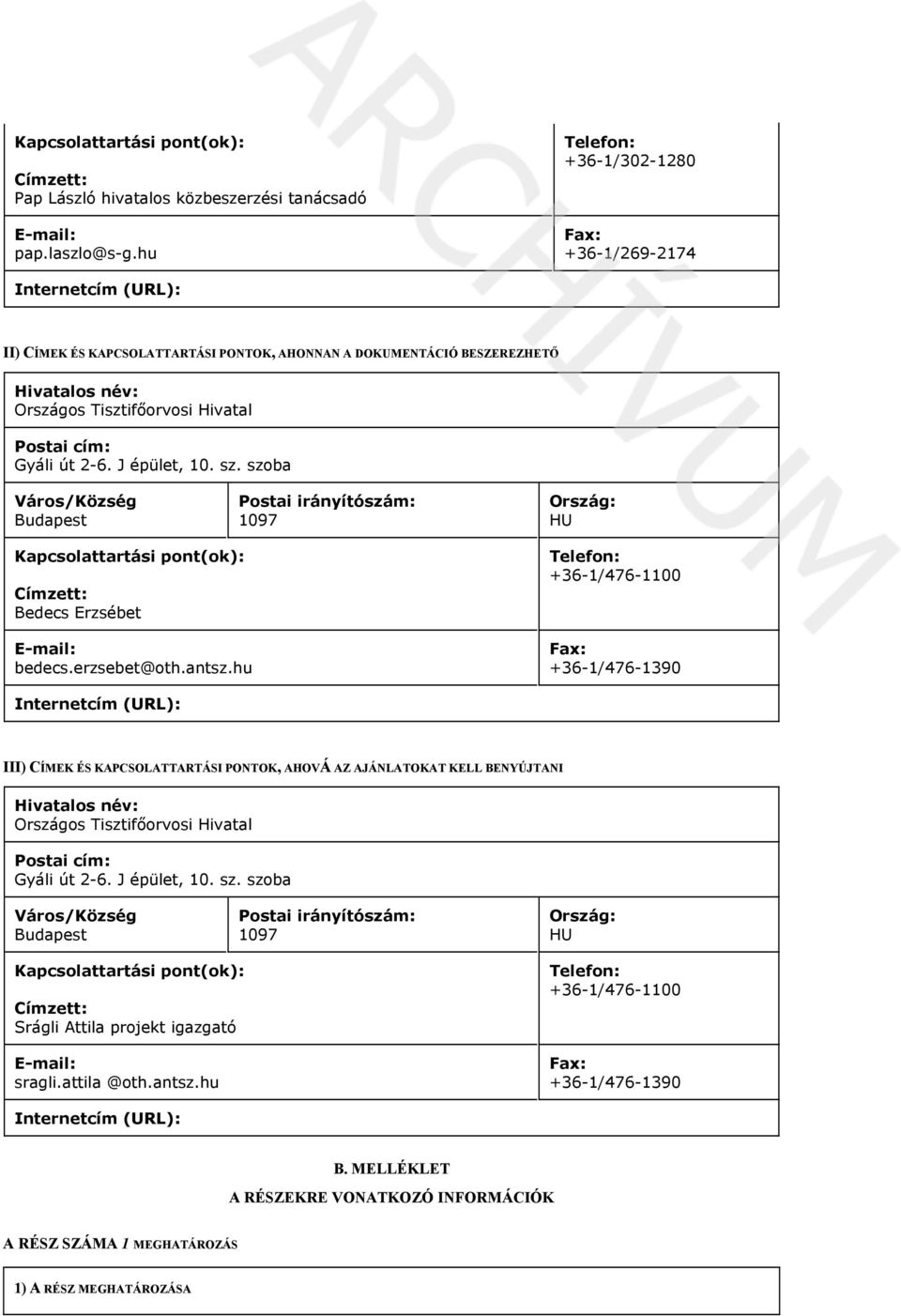 Gyáli út 2-6. J épület, 10. sz. szoba Város/Község Budapest Postai irányítószám: 1097 Ország: HU Kapcsolattartási pont(ok): Címzett: Bedecs Erzsébet E-mail: bedecs.erzsebet@oth.antsz.