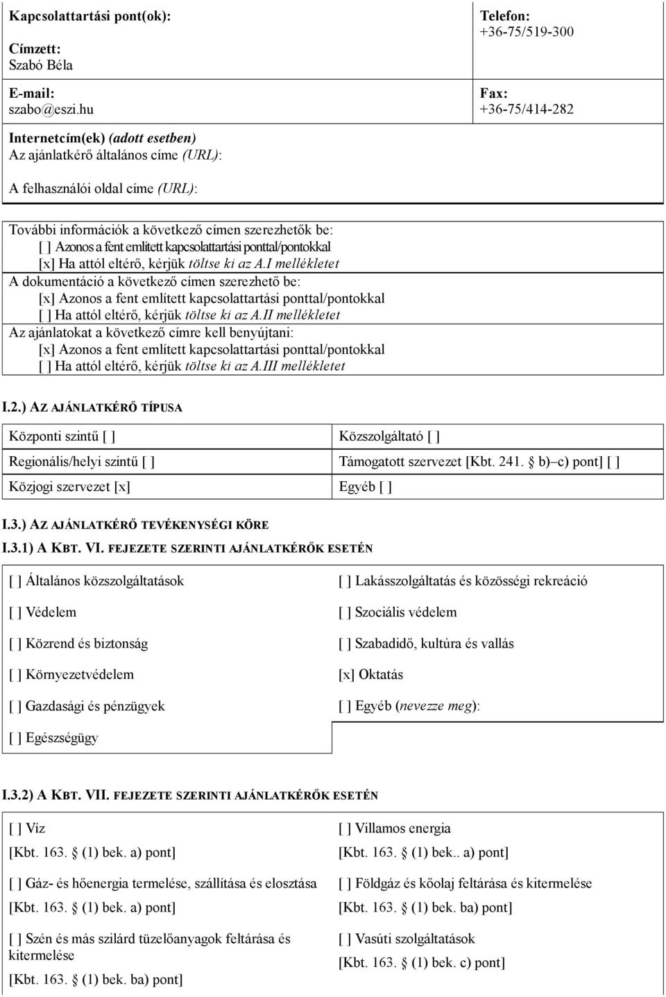 be: [ ] Azonos a fent említett kapcsolattartási ponttal/pontokkal [x] Ha attól eltérő, kérjük töltse ki az A.