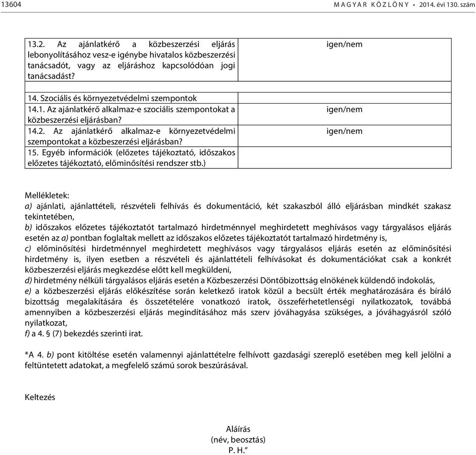 Az ajánlatkérő alkalmaz-e környezetvédelmi szempontokat a közbeszerzési eljárásban? 15. Egyéb információk (előzetes tájékoztató, időszakos előzetes tájékoztató, előminősítési rendszer stb.