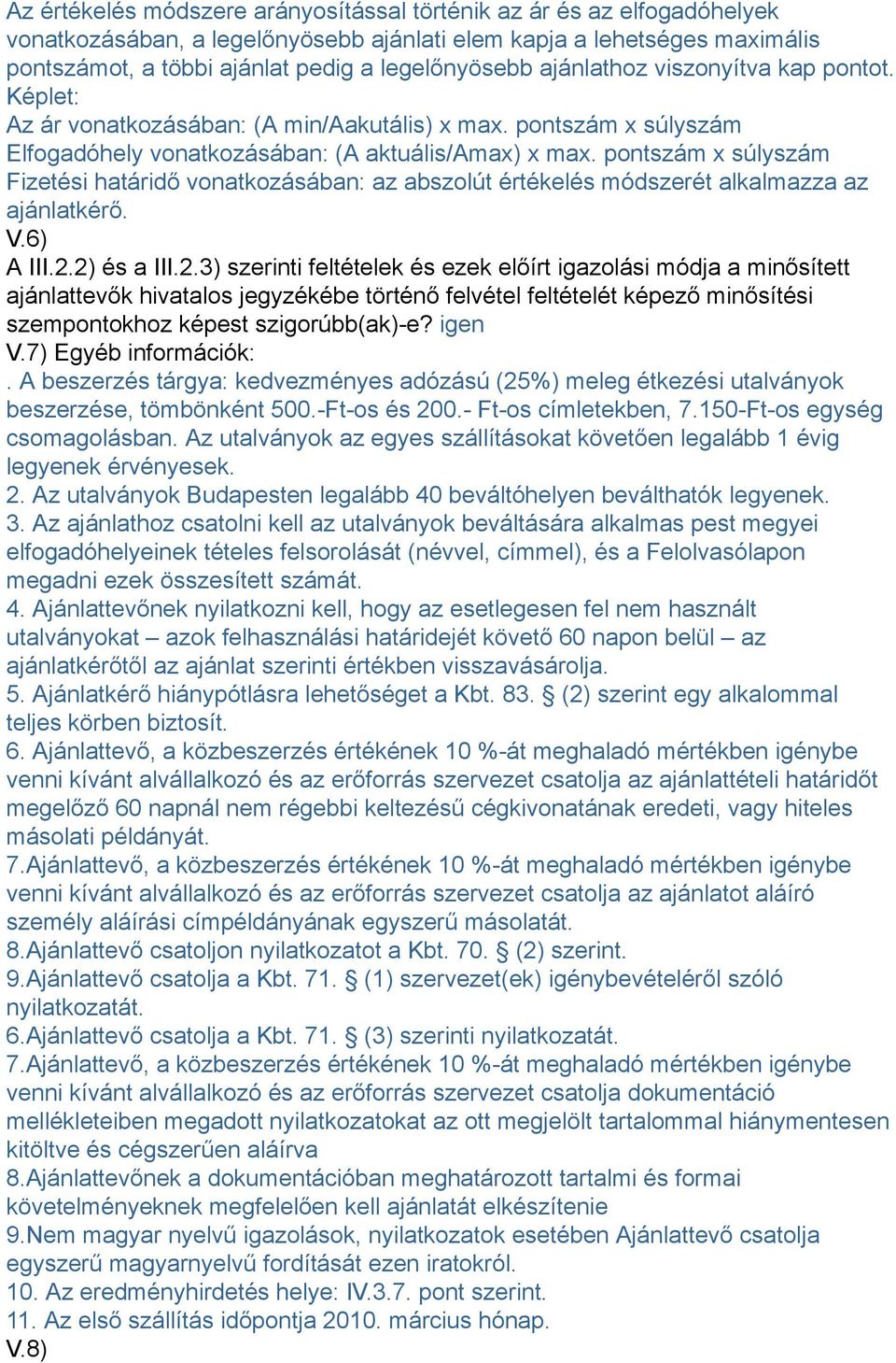 pontszám x súlyszám Fizetési határidő vonatkozásában: az abszolút értékelés módszerét alkalmazza az ajánlatkérő. V.6) A III.2.