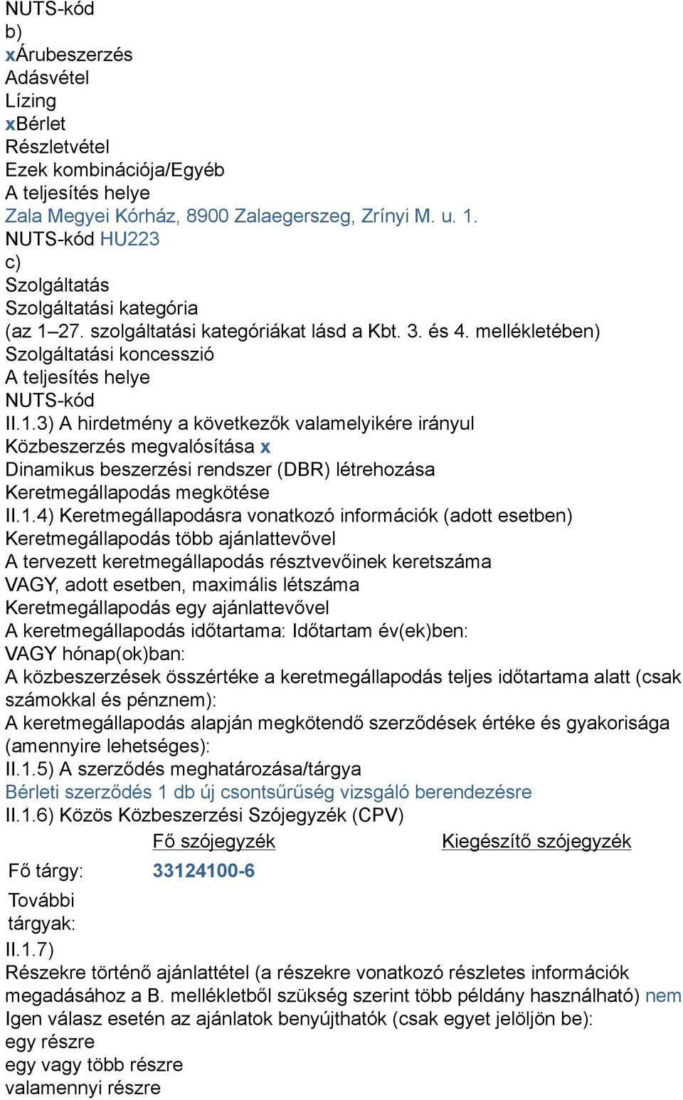 27. szolgáltatási kategóriákat lásd a Kbt. 3. és 4. mellékletében) Szolgáltatási koncesszió A teljesítés helye NUTS-kód II.1.