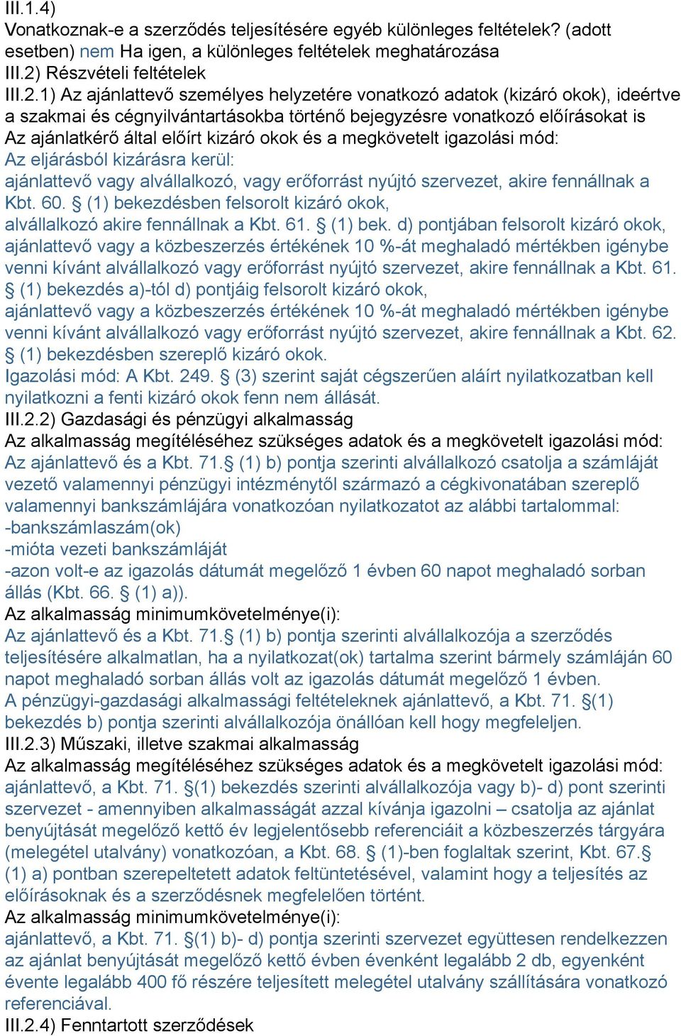 1) Az ajánlattevő személyes helyzetére vonatkozó adatok (kizáró okok), ideértve a szakmai és cégnyilvántartásokba történő bejegyzésre vonatkozó előírásokat is Az ajánlatkérő által előírt kizáró okok