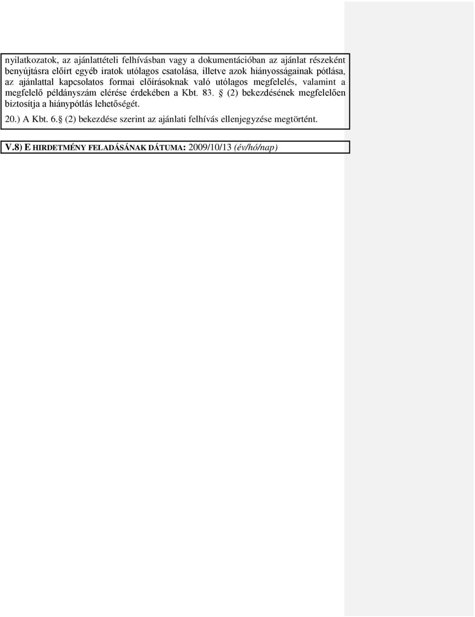 a megfelelő példányszám elérése érdekében a Kbt. 83. (2) bekezdésének megfelelően biztosítja a hiánypótlás lehetőségét. 20.) A Kbt.