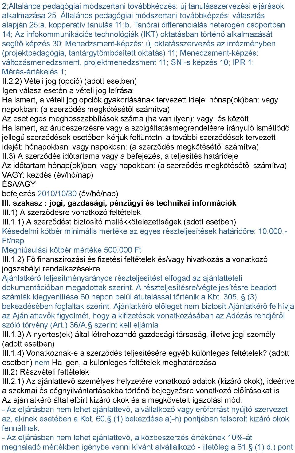 (projektpedagógia, tantárgytömbösített oktatás) 11; Menedzsment-képzés: változásmenedzsment, projektmenedzsment 11; SNI-s képzés 10; IPR 1; Mérés-értékelés 1; II.2.