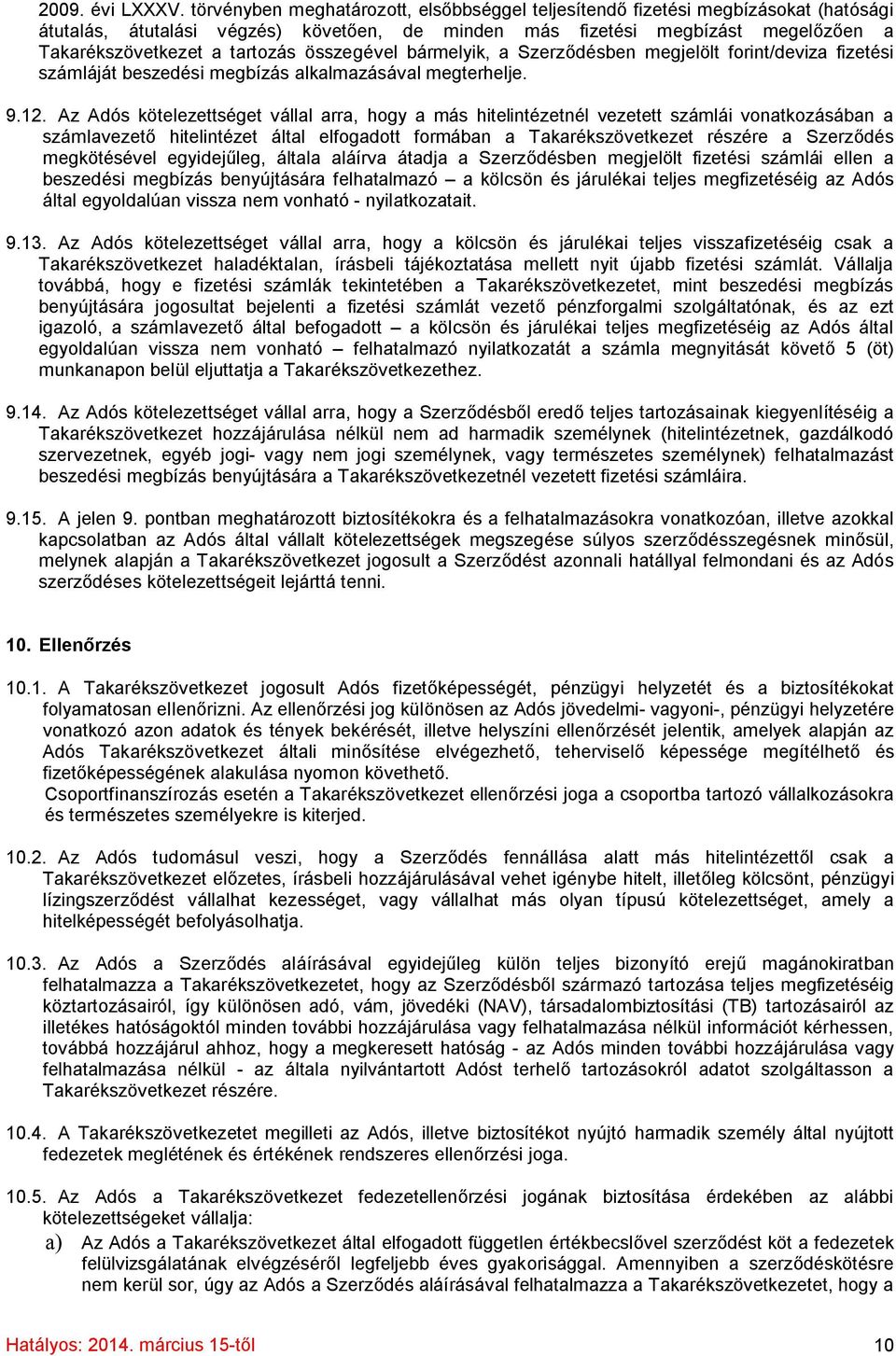 összegével bármelyik, a Szerződésben megjelölt forint/deviza fizetési számláját beszedési megbízás alkalmazásával megterhelje. 9.12.