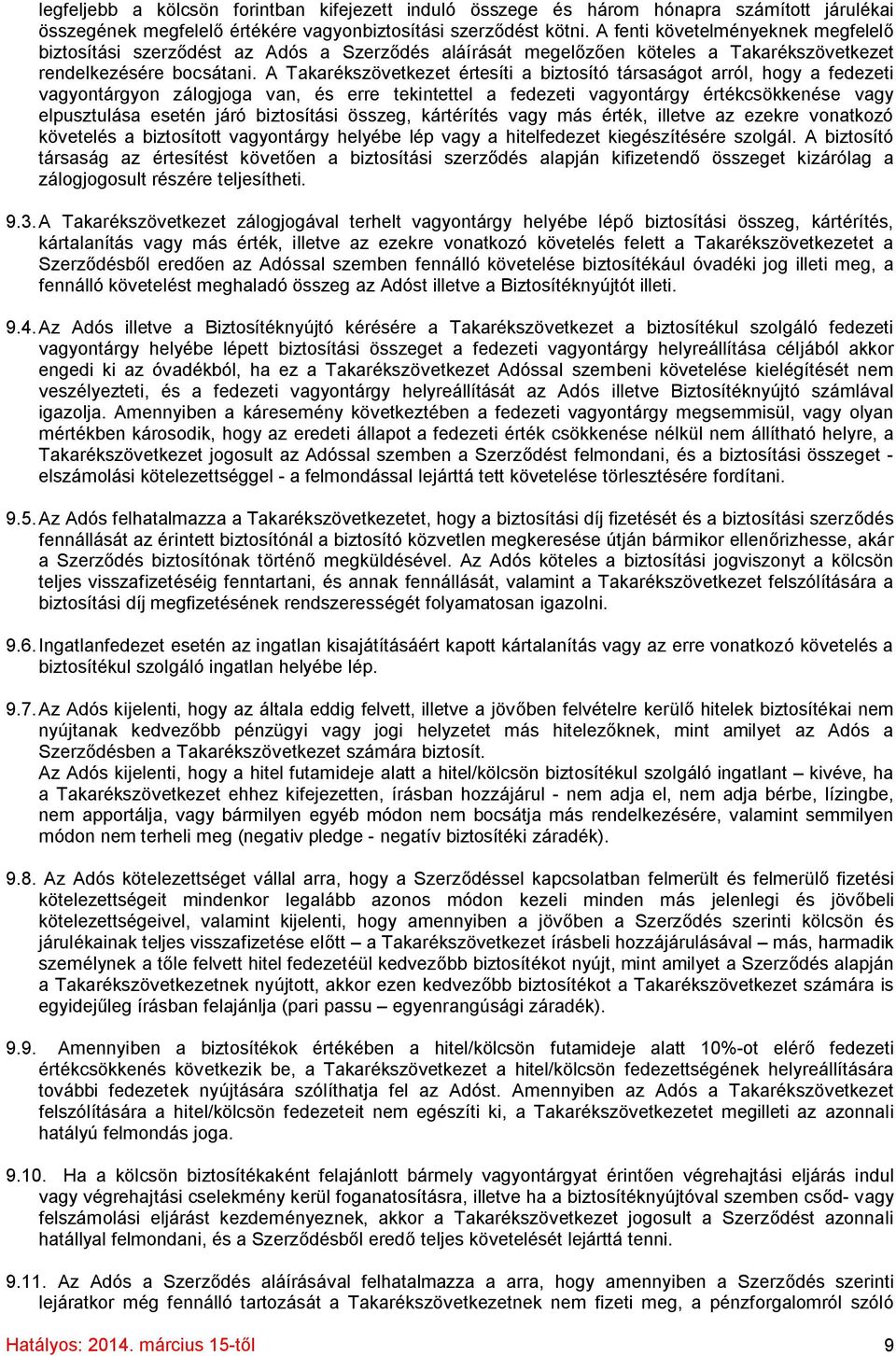 A Takarékszövetkezet értesíti a biztosító társaságot arról, hogy a fedezeti vagyontárgyon zálogjoga van, és erre tekintettel a fedezeti vagyontárgy értékcsökkenése vagy elpusztulása esetén járó