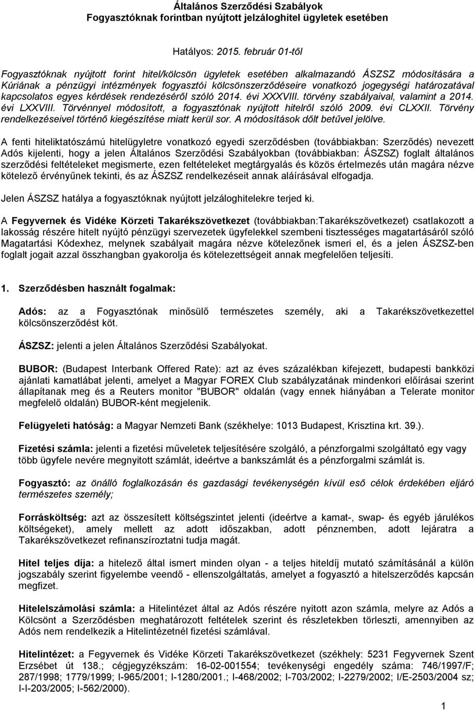 határozatával kapcsolatos egyes kérdések rendezéséről szóló 2014. évi XXXVIII. törvény szabályaival, valamint a 2014. évi LXXVIII. Törvénnyel módosított, a fogyasztónak nyújtott hitelről szóló 2009.