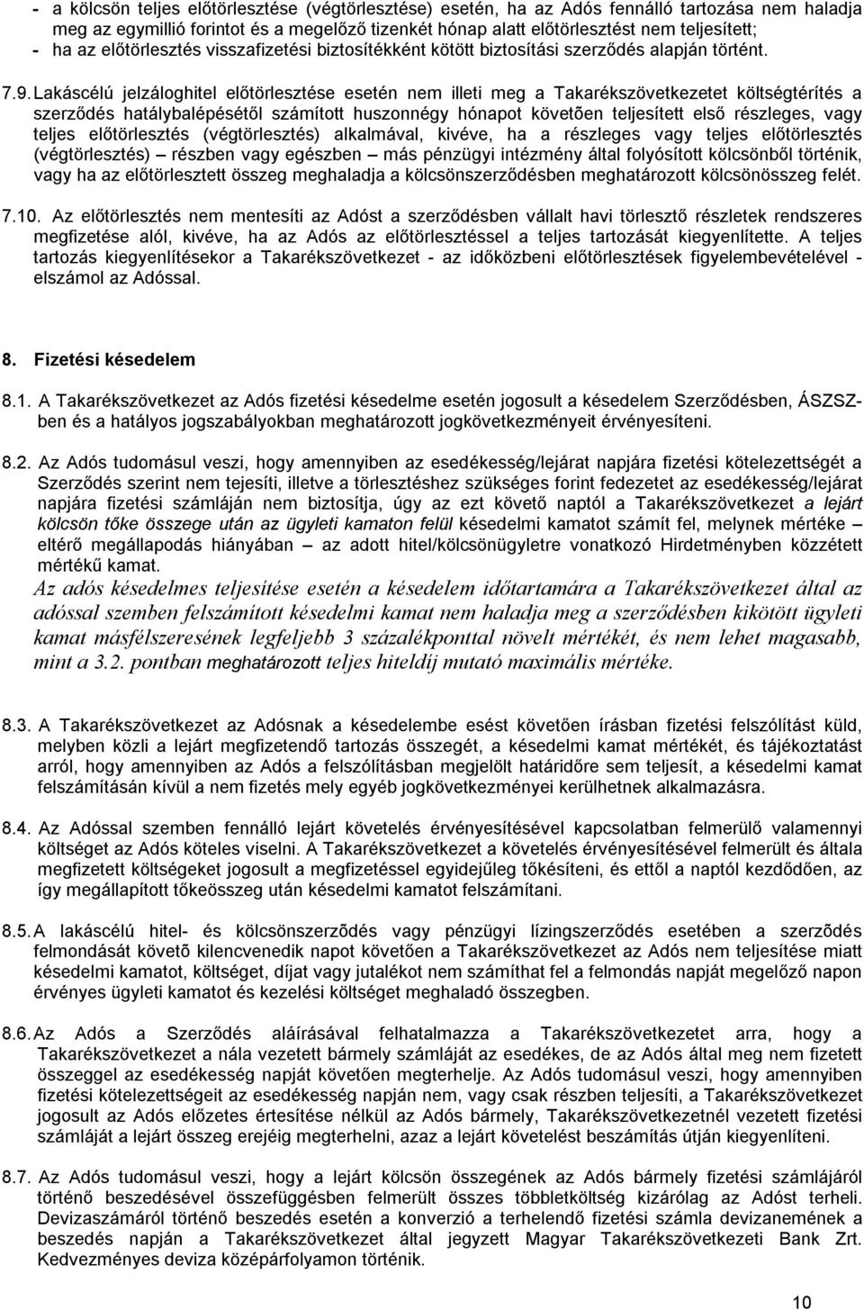 Lakáscélú jelzáloghitel előtörlesztése esetén nem illeti meg a Takarékszövetkezetet költségtérítés a szerződés hatálybalépésétől számított huszonnégy hónapot követõen teljesített első részleges, vagy