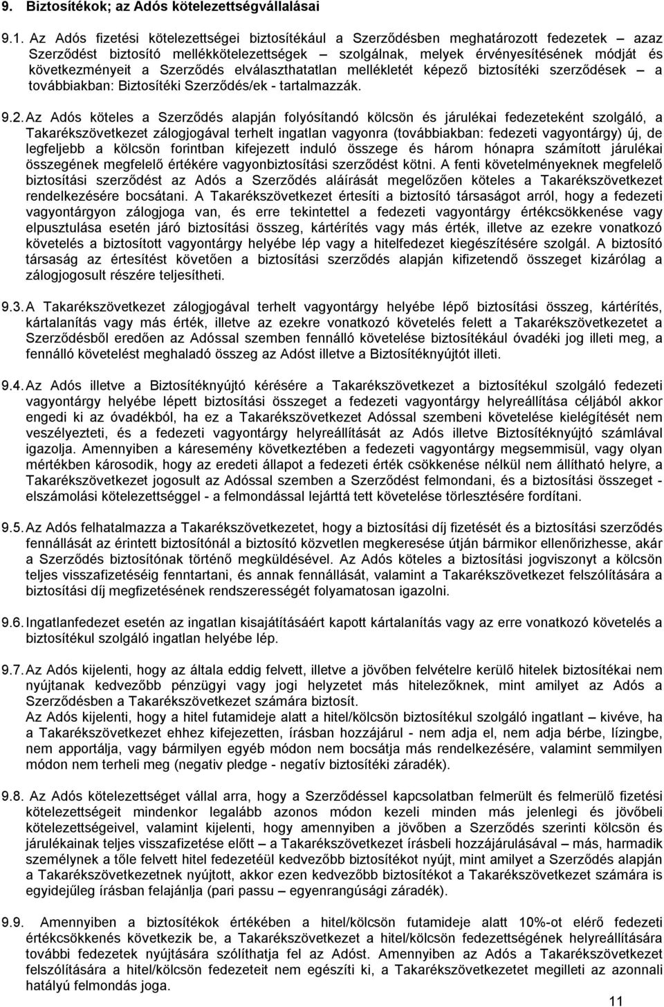 Szerződés elválaszthatatlan mellékletét képező biztosítéki szerződések a továbbiakban: Biztosítéki Szerződés/ek - tartalmazzák. 9.2.