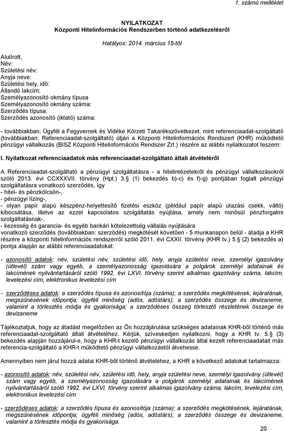 március 15-től - továbbiakban: Ügyfél a Fegyvernek és Vidéke Körzeti Takarékszövetkezet, mint referenciaadat-szolgáltató (továbbiakban: Referenciaadat-szolgáltató) útján a Központi Hitelinformációs